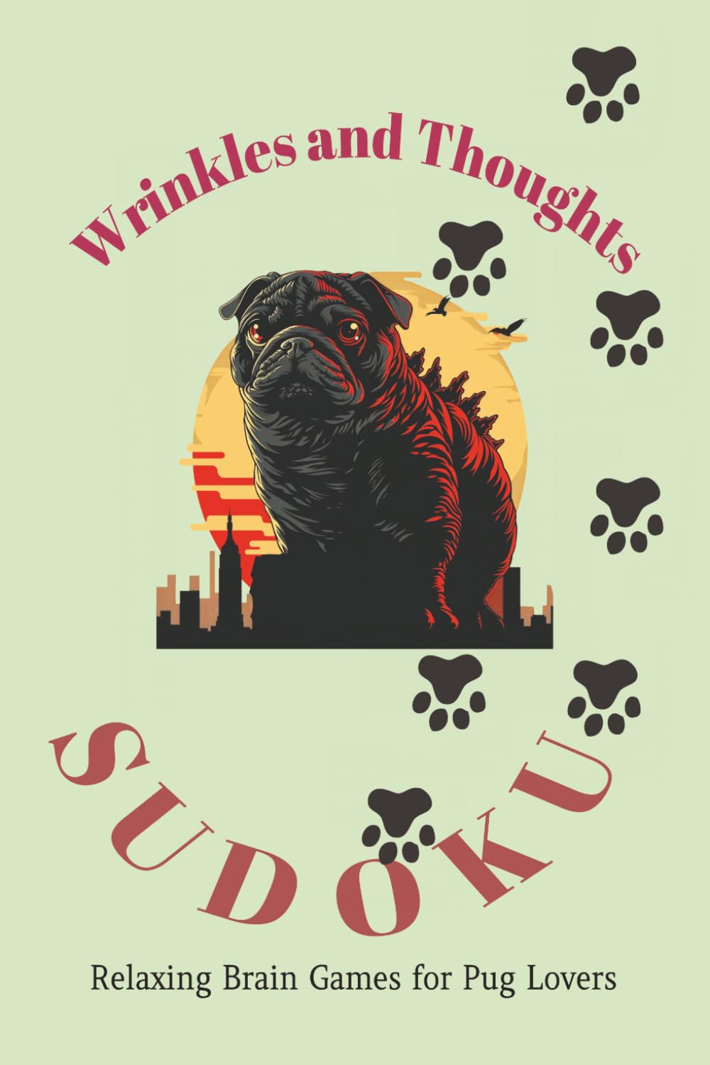 Wrinkles and Thoughts Sudoku Puzzle Book: Sudoku Puzzles for Dog Lovers | Relaxing Brain Games for Pug Lovers | 6x9 Inches, 110 Pages | 50+ Puzzles | Solutions Included