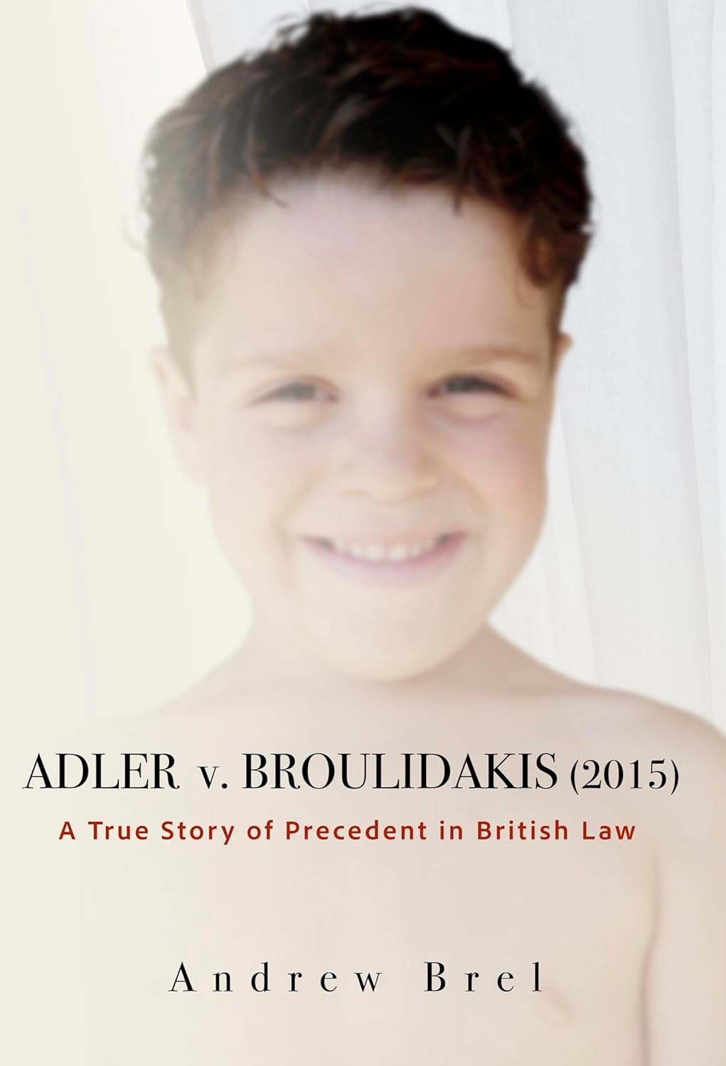 Adler v. Broulidakis (2015): A True Story of British Law      Kindle Edition