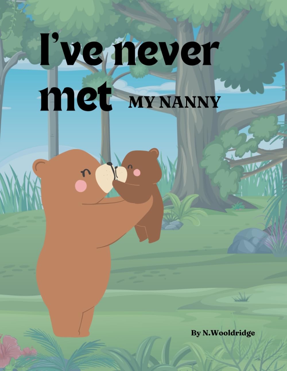 I've Never Met My Nanny | A Gentle Tale of a Little Bear Discovering the Nanny She Never Met: A Heart-warming Tale of Love, Memories, and Family Bonds