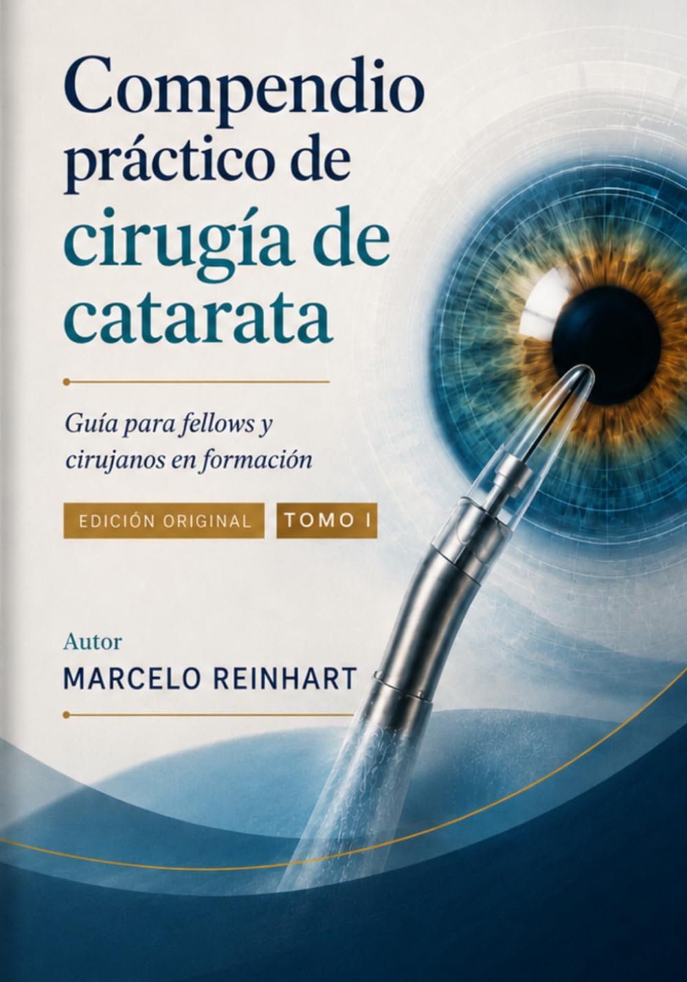 Compendio práctico de cirugía de catarata: Tomo I: Formación, evaluación preoperatoria, preparación quirúrgica y técnica básica