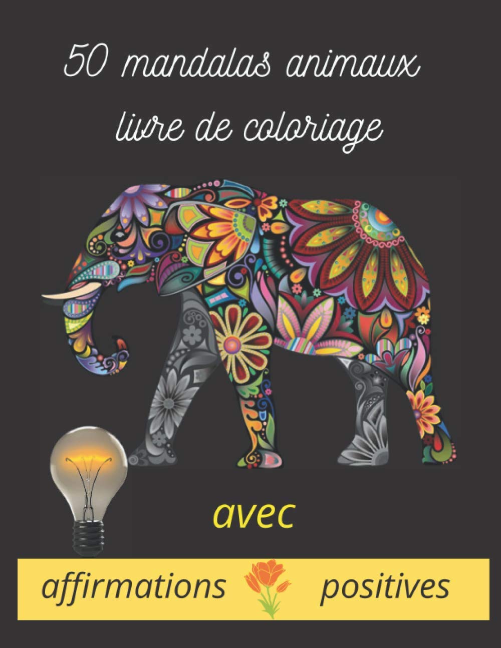 50 mandalas animaux livre de coloriage avec affirmations positives: Animaux inspirants affirmations positives Mandalas Animaux coloriage anti stress ... créativité concentration jeux de couleur