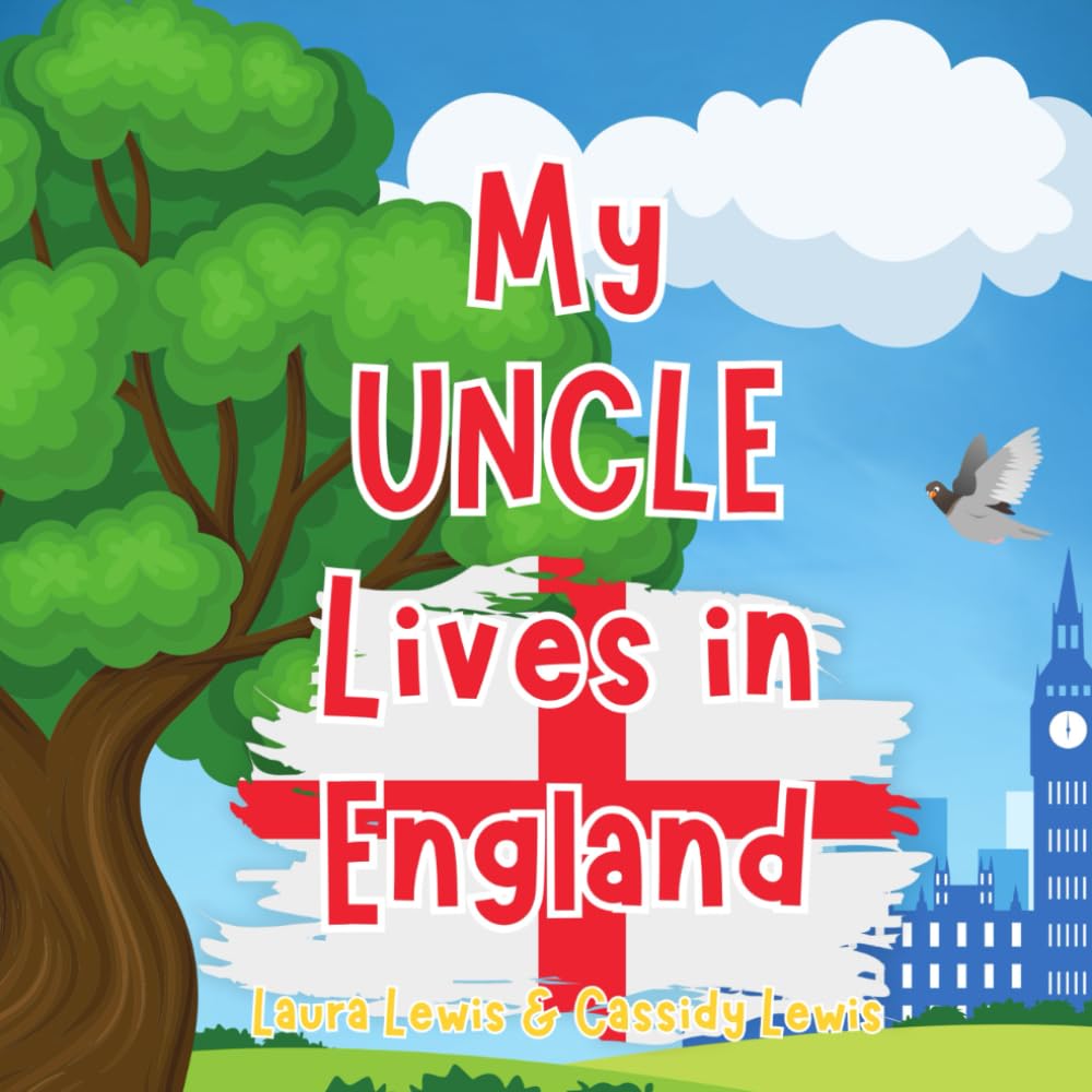 My Uncle Lives In England: A Children’s Book For Families Who Live Far Apart, Perfect For Long-Distance Family Bonding