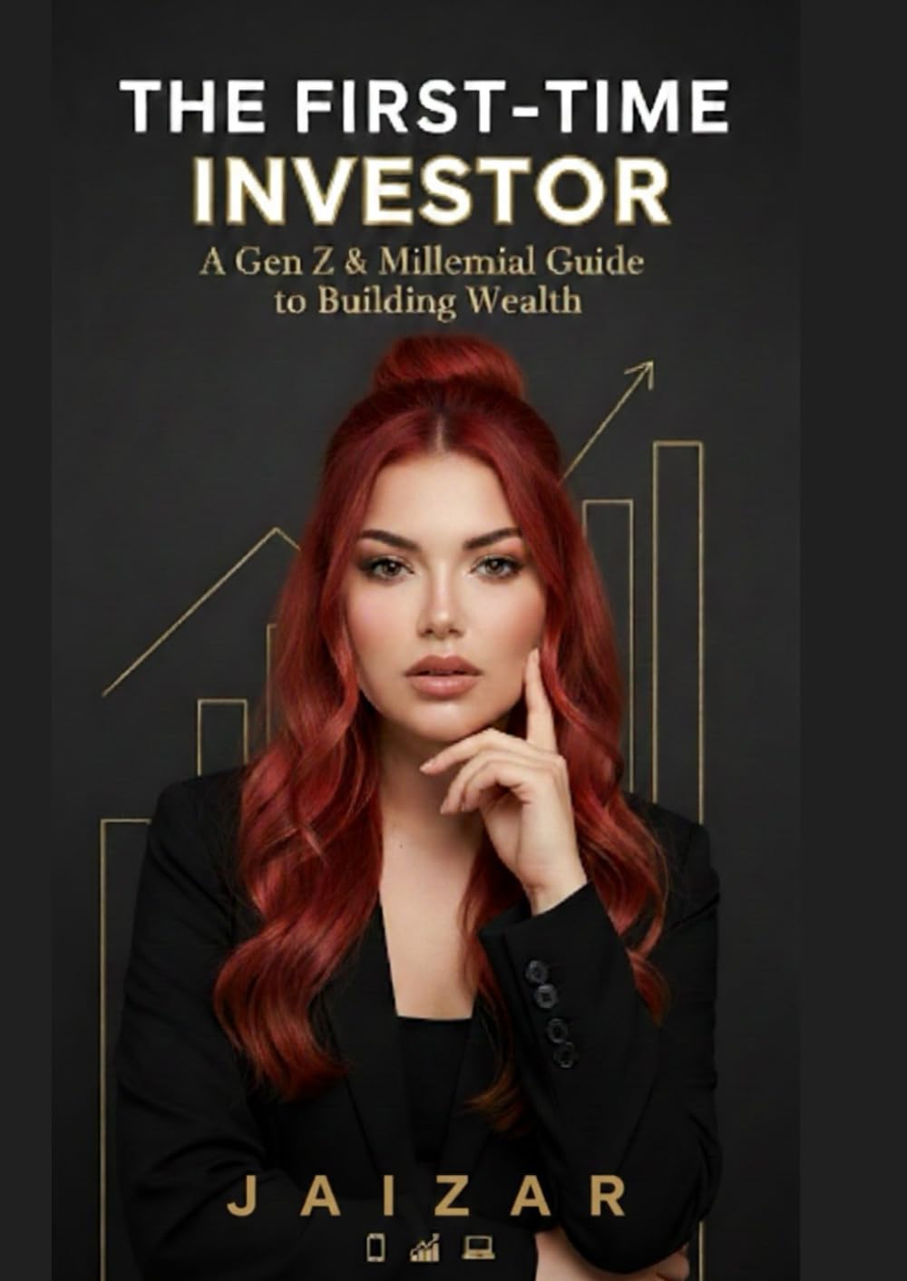 The First-Time Investor: A Gen Z & Millennial Guide to Building Wealth: Build confidence, crush debt, and grow your money in a changing world.