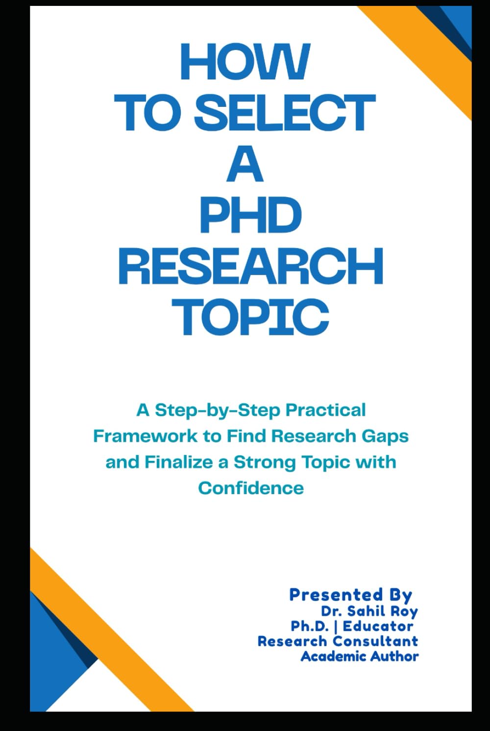 How to Select a PhD Research Topic: A Step-by-Step Practical Framework to Find Research Gaps and Finalize a Strong Topic with Confidence