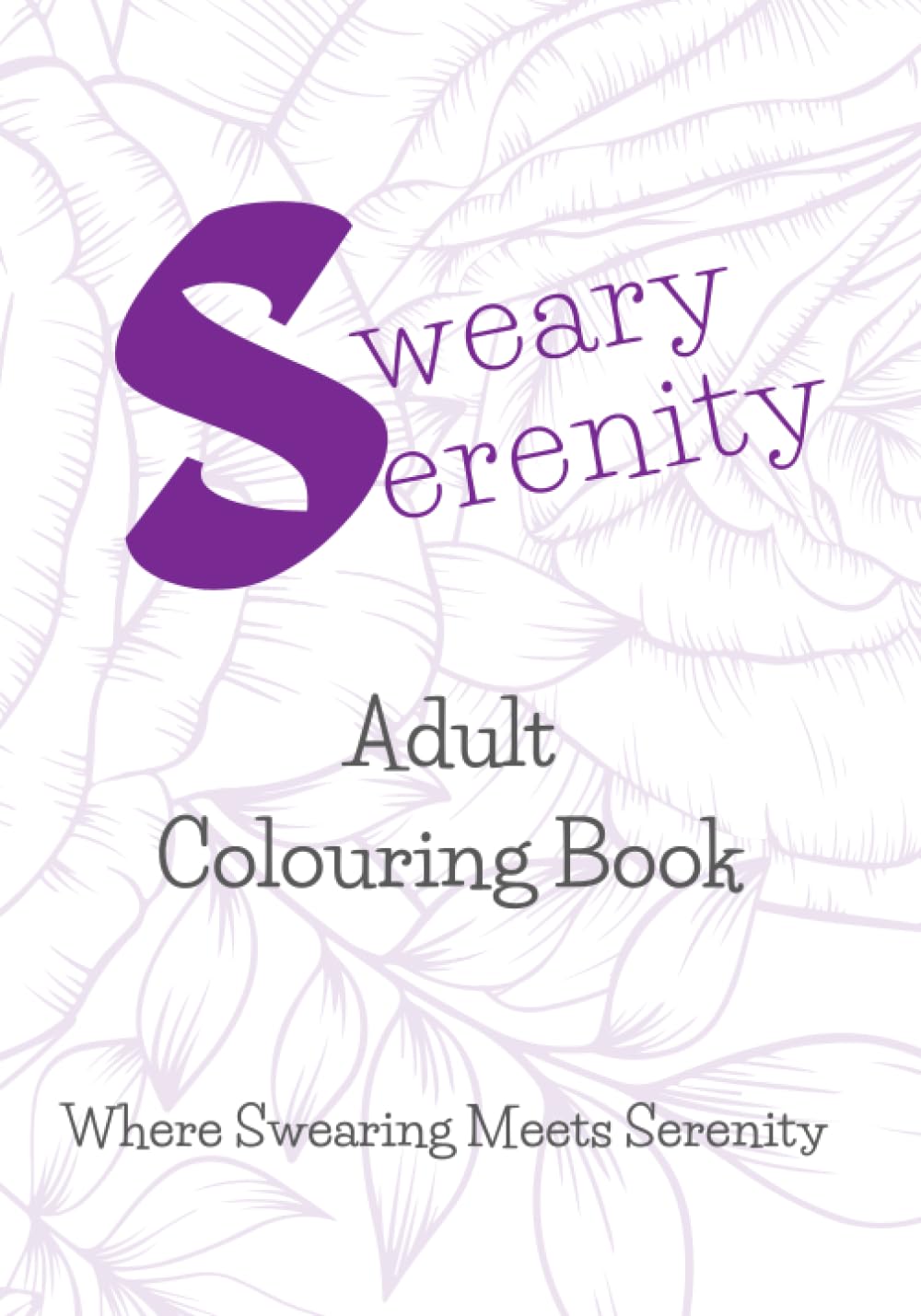 Sweary Serenity: Adult Colouring Book for Calm, Relaxation & Stress Relief