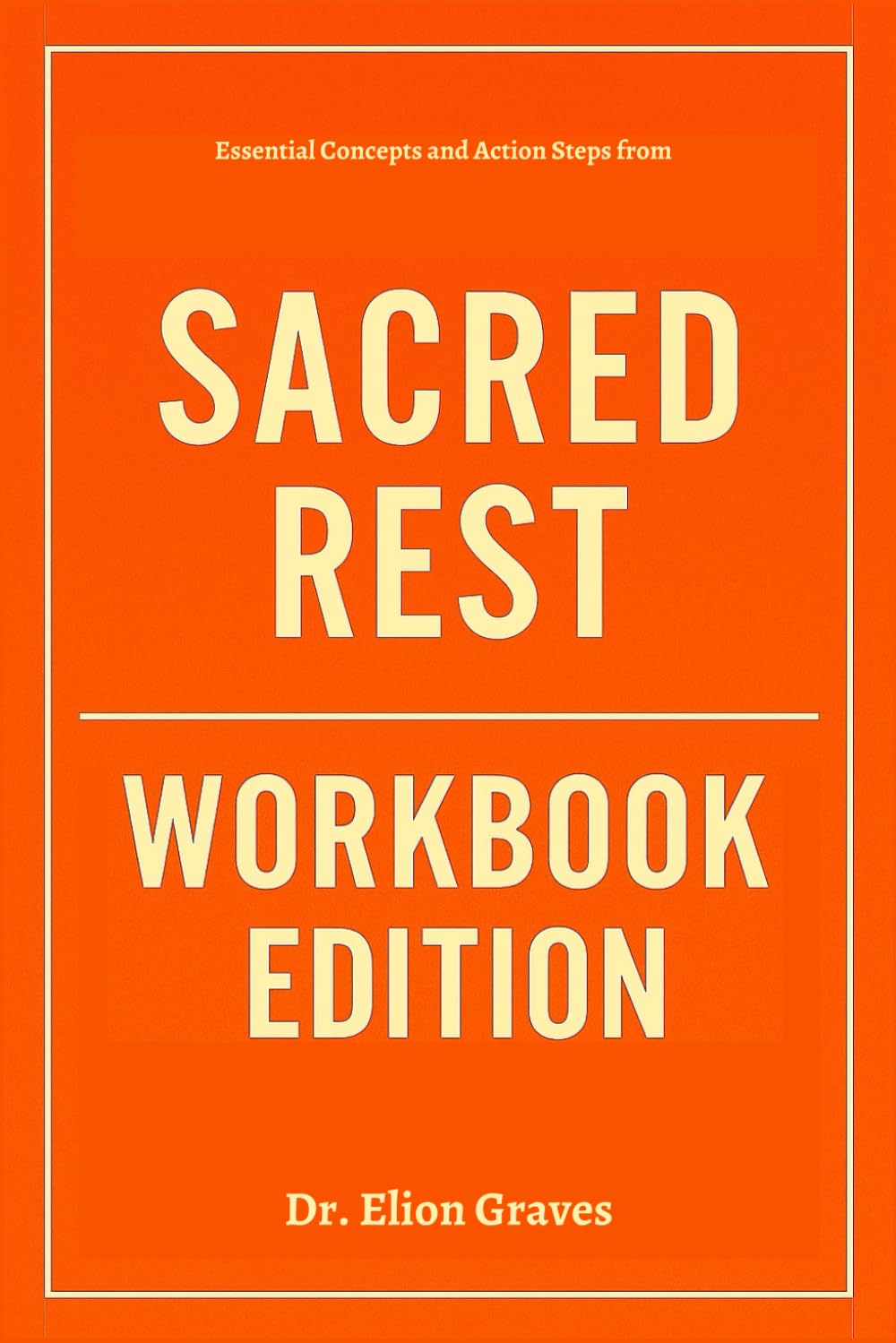 Essential Concepts and Action Steps from Sacred Rest Workbook Edition