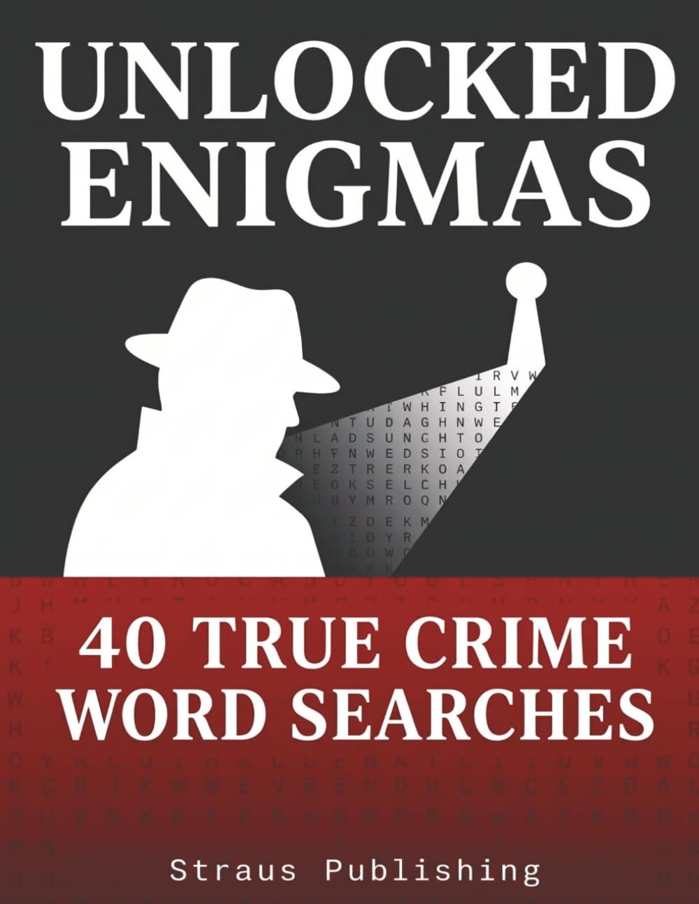 Unlocked Enigmas: 40 True Crime Word Searches: An Unsolved Mystery Activity Book for Adults | Cold Cases, Disappearances, and Brain Teasers