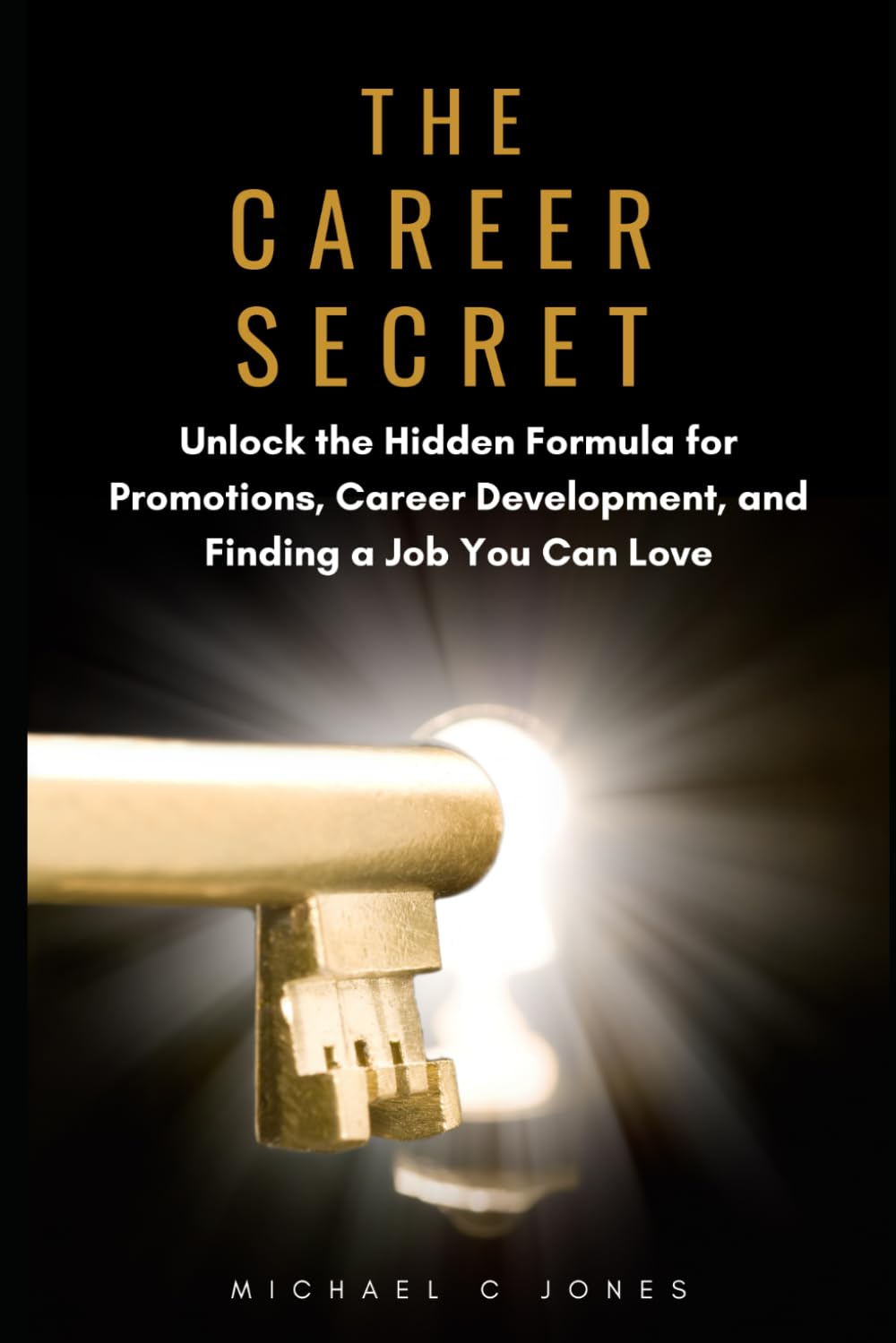 The Career Secret: Unlock the Hidden Formula for Promotions, Career Development, and Finding a Job You Can Love
