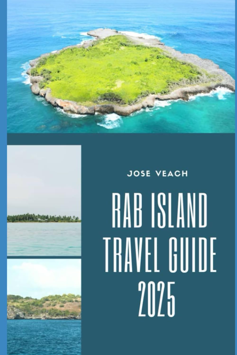 RAB ISLAND TRAVEL GUIDE 2025: Rab Revealed: Local Secrets, Pristine Shores, and Authentic Island Life (THE EXPLORER’S COMPANION)