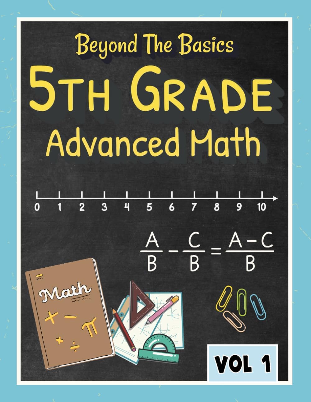 Beyond the Basics - 5th Grade Advanced Math Workbook Vol 1.: Fractions and decimal problems, Homeschool curriculum 5th grade, 5th grade math review, Summer Bridge 5-6 Grade Workbook