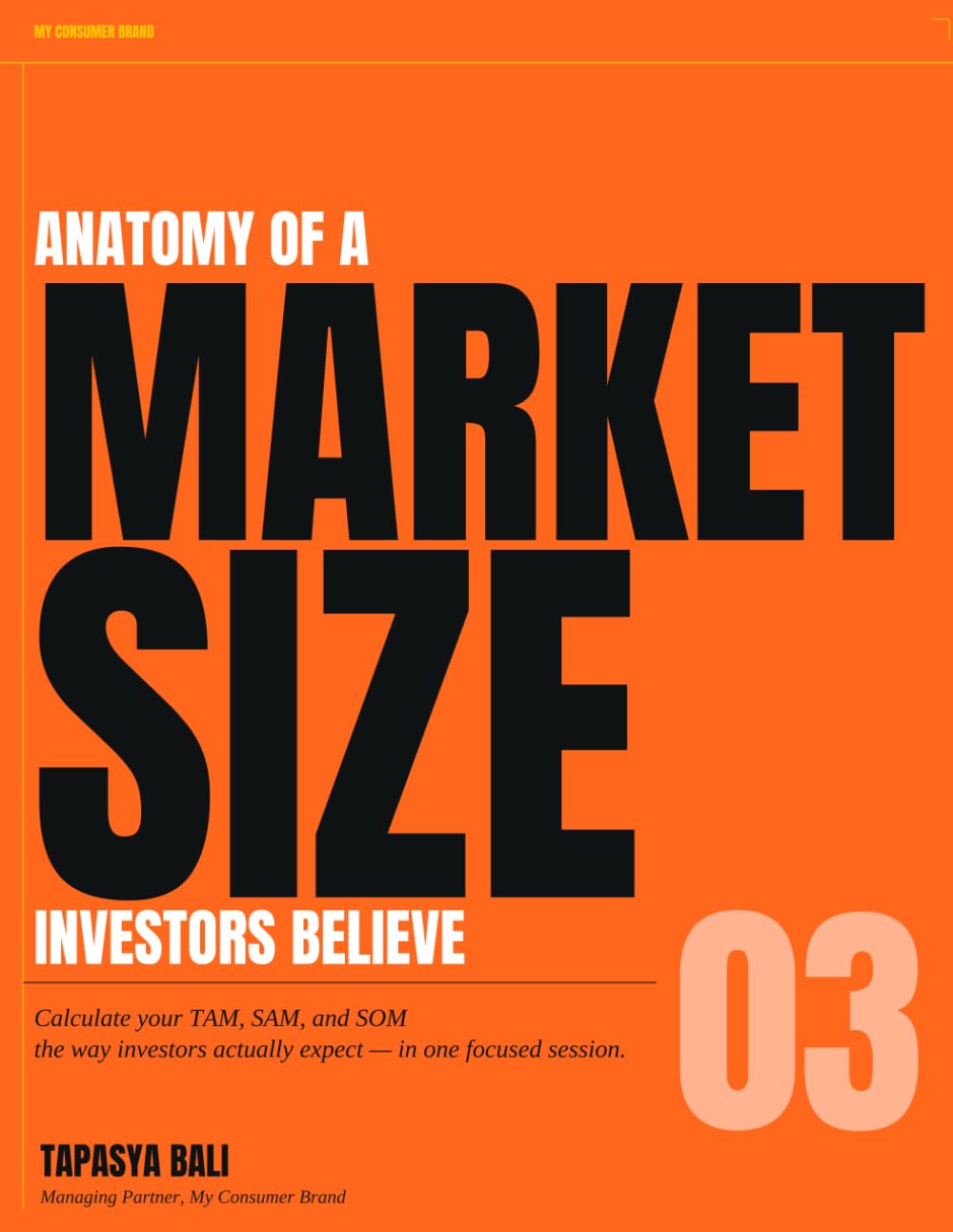 Anatomy of a Market Size Investors Believe: How to Calculate TAM, SAM, and SOM | A Market Sizing Blueprint for Startup Founders Raising Capital (The Founder's Blueprint Series)