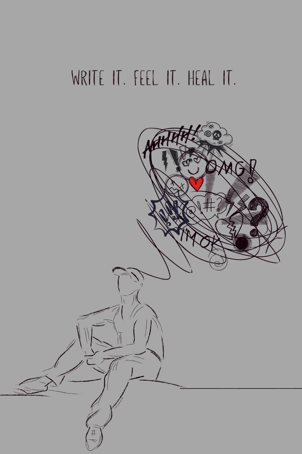 Write it. Feel it. Heal it. (There is Healing in the Feeling)
