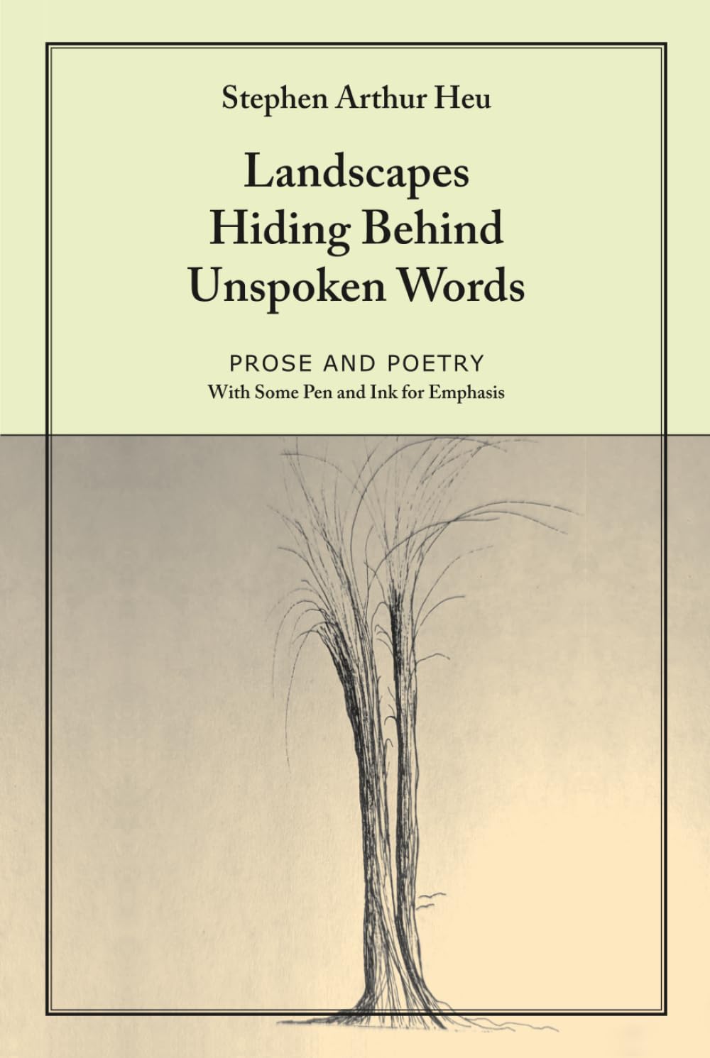 Landscapes Hiding Behind Unspoken Words: Prose and Poetry with Some Pen and Ink for Emphasis