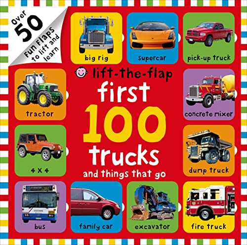 First 100 Trucks and Things That Go Lift-the-Flap: Over 50 Fun Fl...
