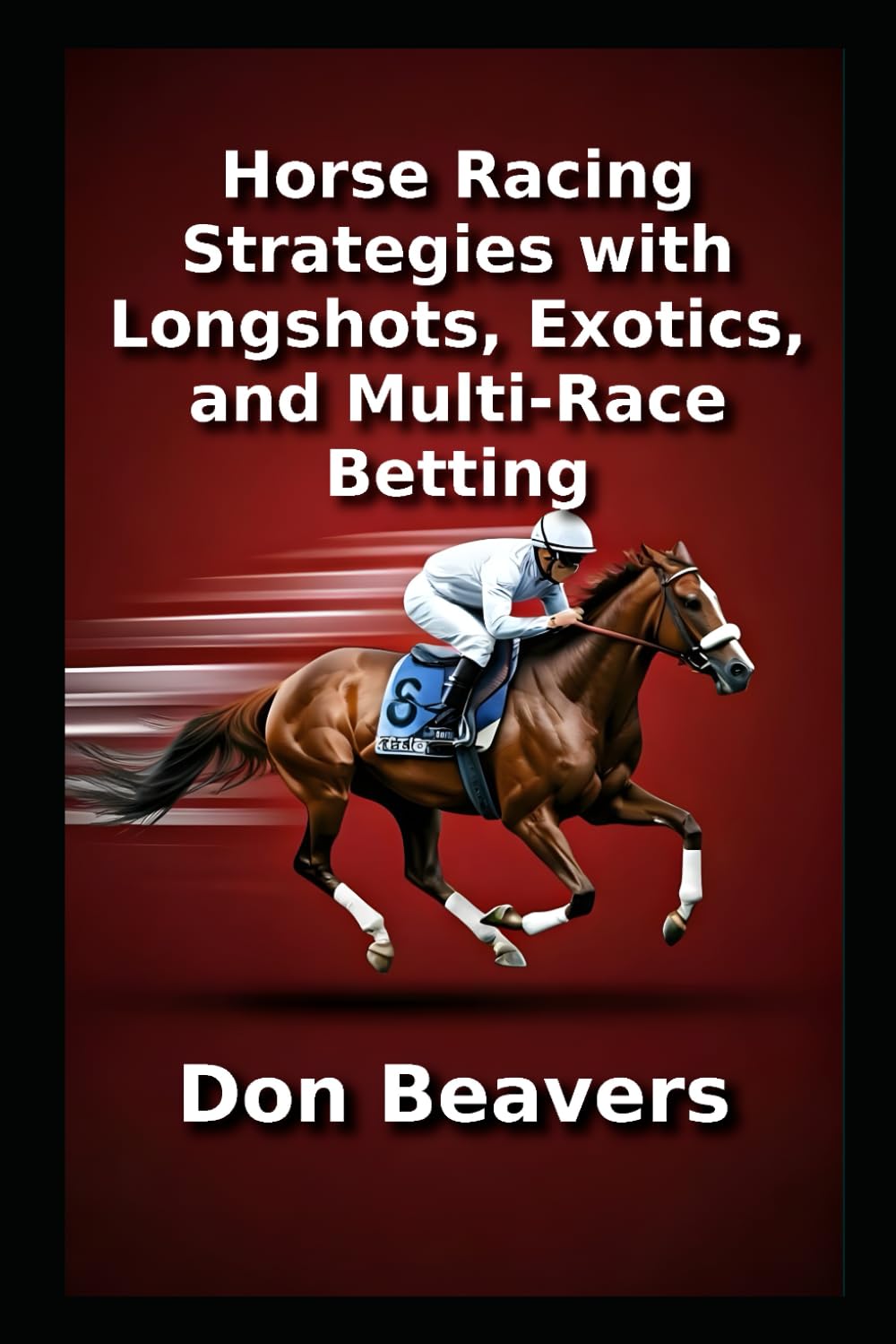 Horse Racing Strategies with Longshots, Exotics, and Multi-Race Betting (Horse Racing and Handicapping)