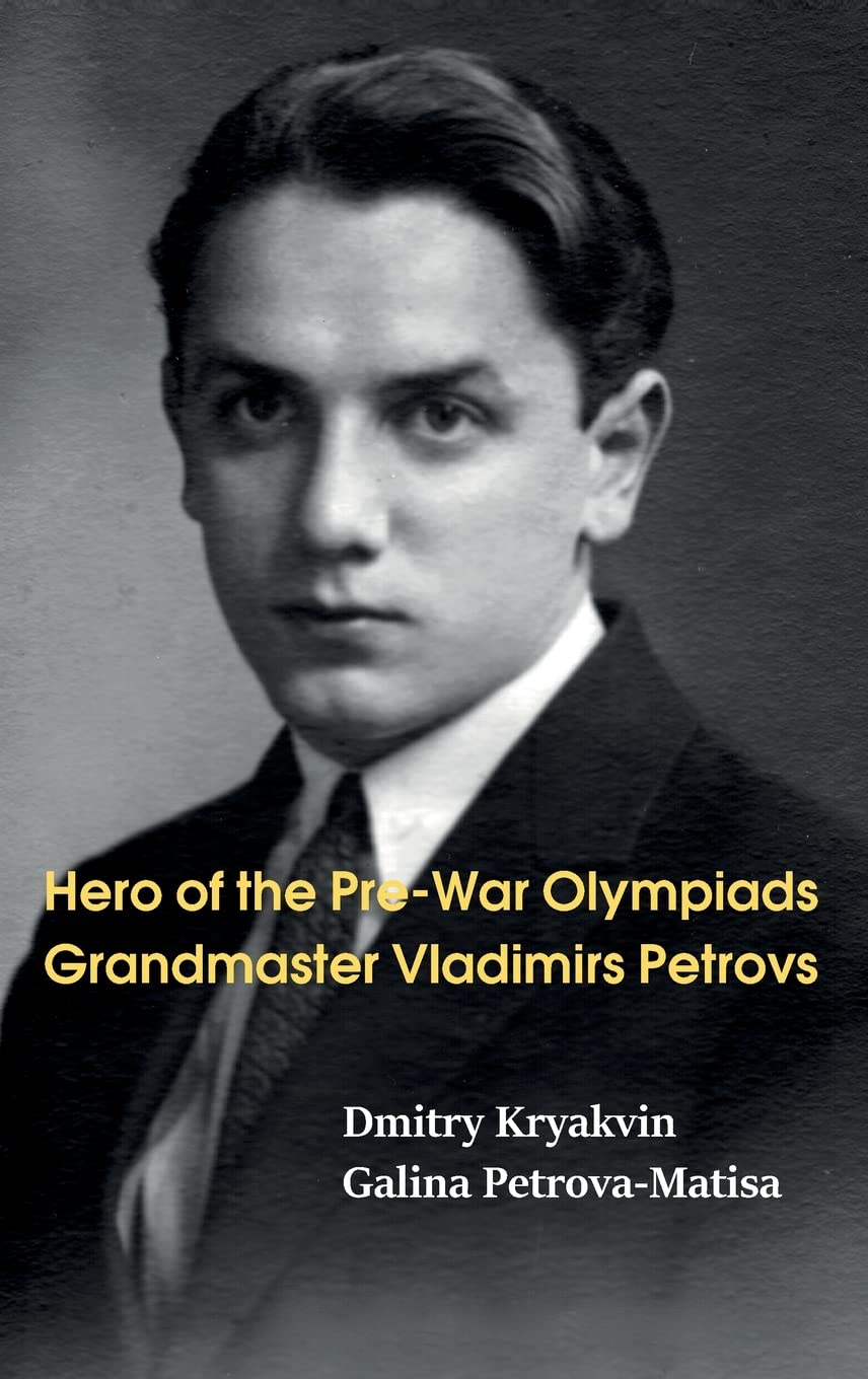 Hero of the Pre-War Olympiads: Grandmaster Vladimirs Petrovs