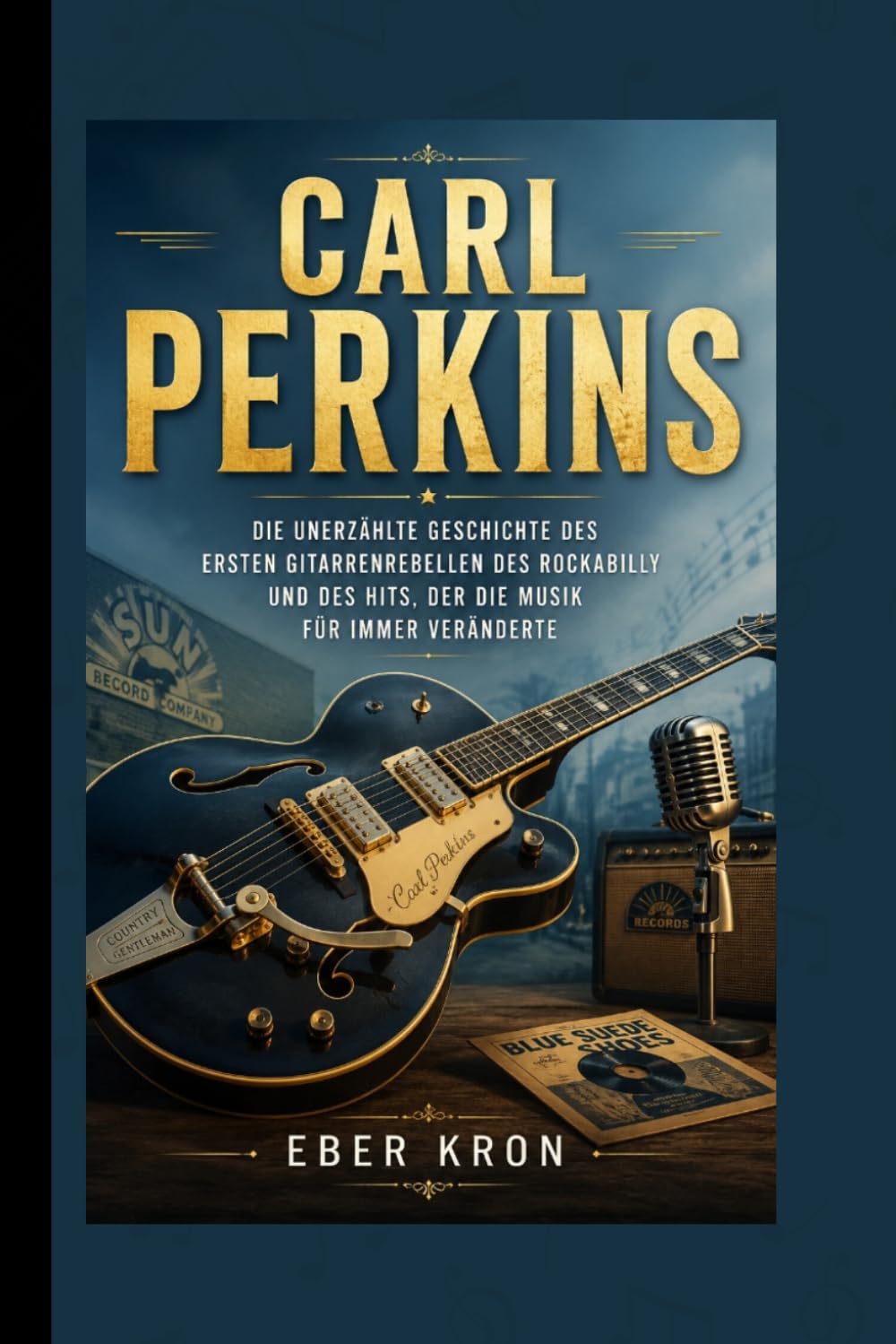 CARL PERKINS: Die unerzählte Geschichte des ersten Gitarrenrebellen des Rockabilly und des Hits, der die Musik für immer veränderte.