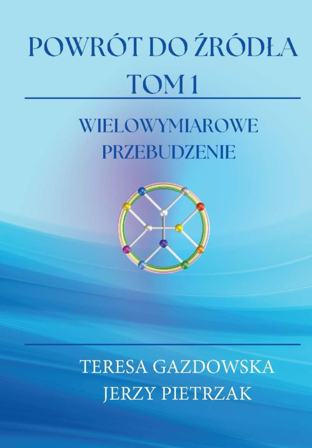 POWRÓT DO ŹRÓDŁA TOM 1: Wielowymiarowe Przebudzenie