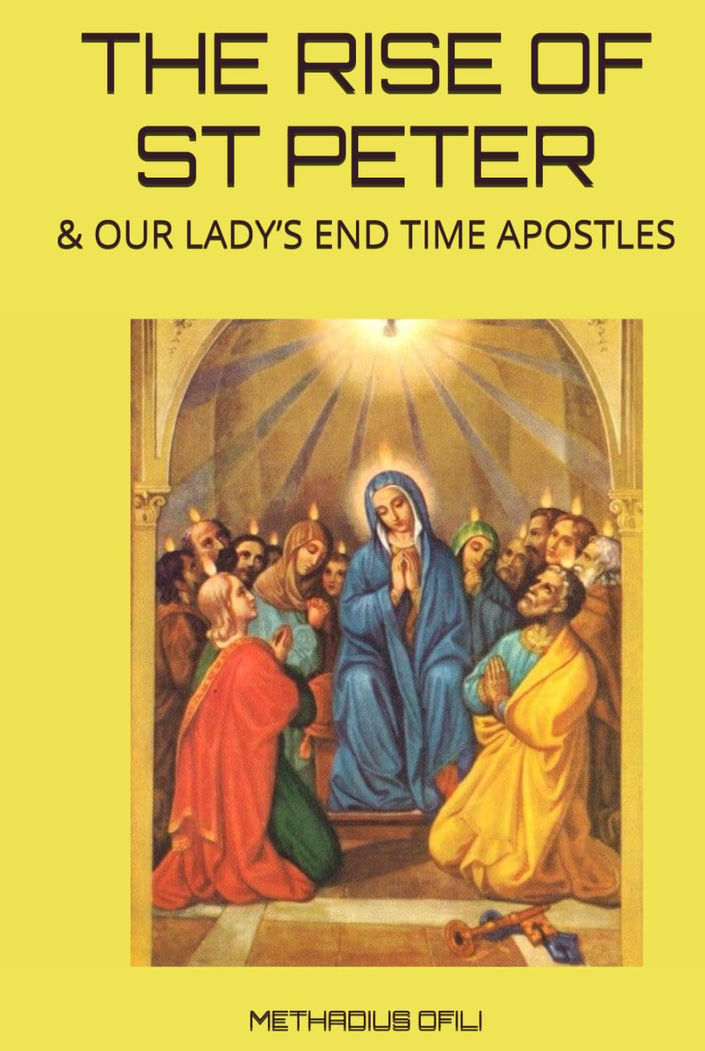 THE RISE OF ST PETER: & OUR LADY’S END TIME APOSTLES