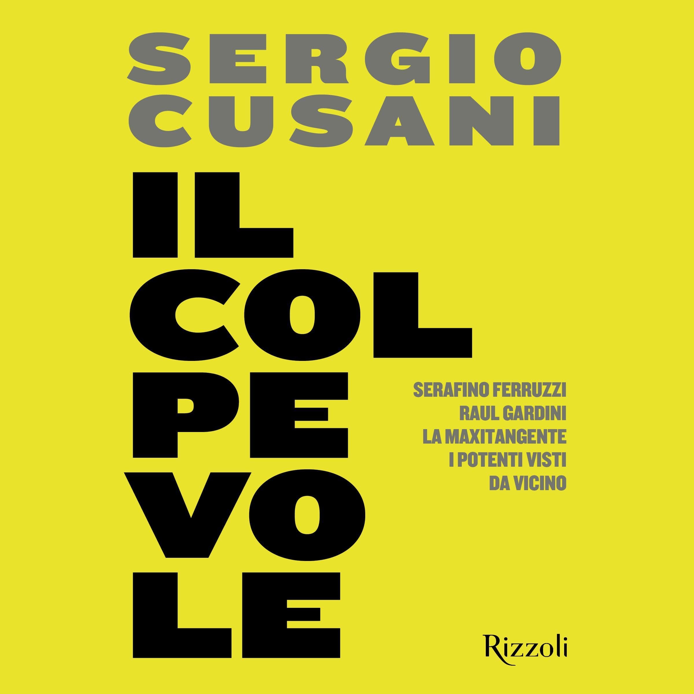 Il colpevole: Serafino Ferruzzi, Raul Gardini, la maxitangente, i potenti visti da vicino