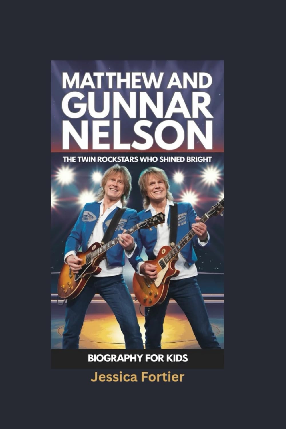 MATTHEW AND GUNNAR NELSON: The Twin Rockstars Who Shined Bright- Biography for kids