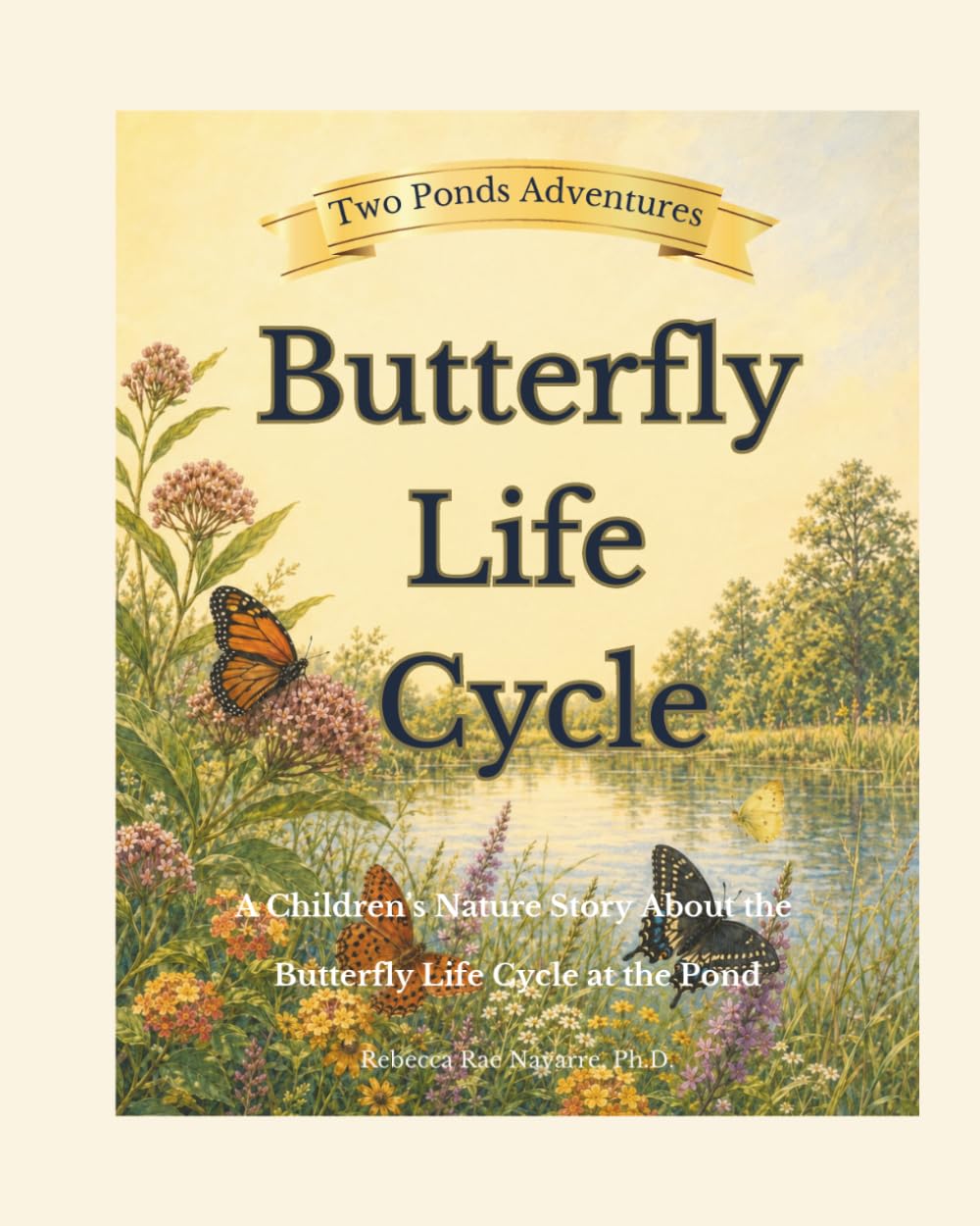 Butterfly Life Cycle: A Children’s Nature Story About the Butterfly Life Cycle at the Pond (Two Ponds Adventures)