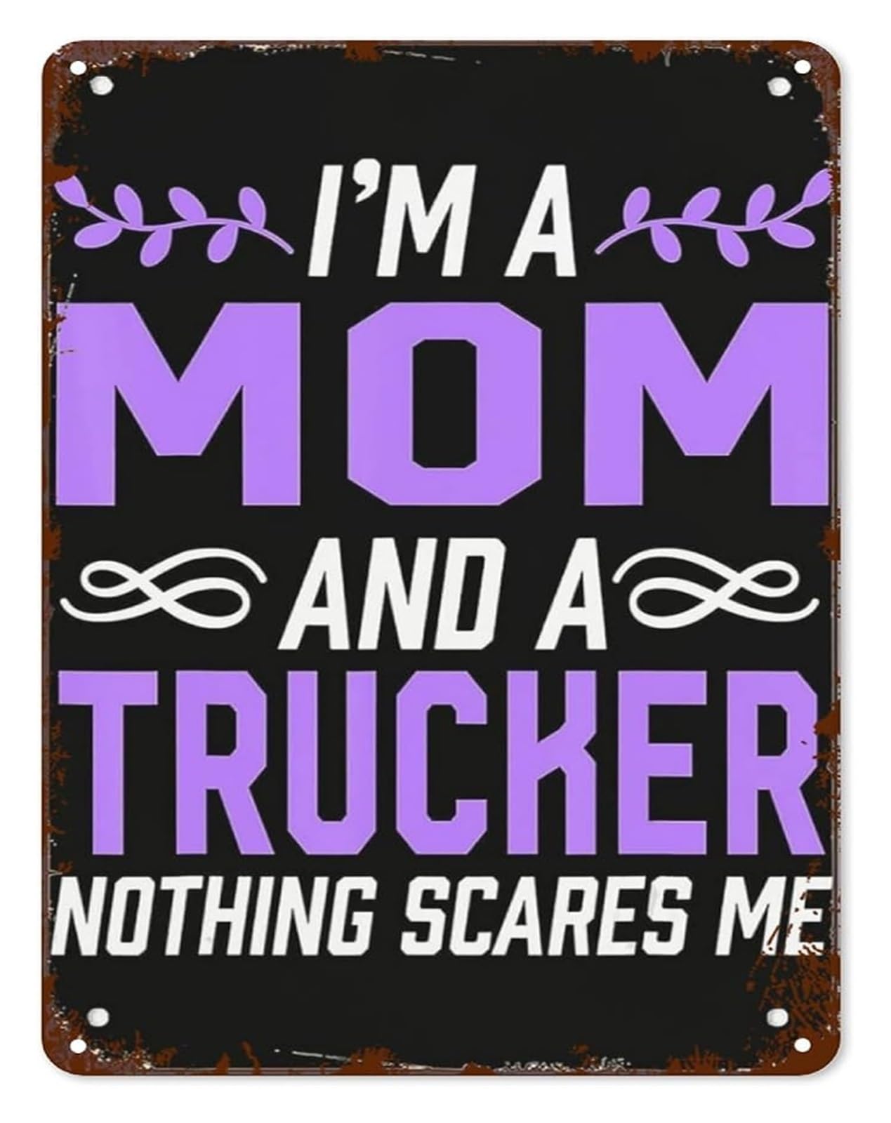 EKFBQBGW Rustic Tin Sign I Am A Mom Trucker Nothing Scares Me for Farmhouse Entryway Hallway Laundry Room Porch Garden 8 X 12 in