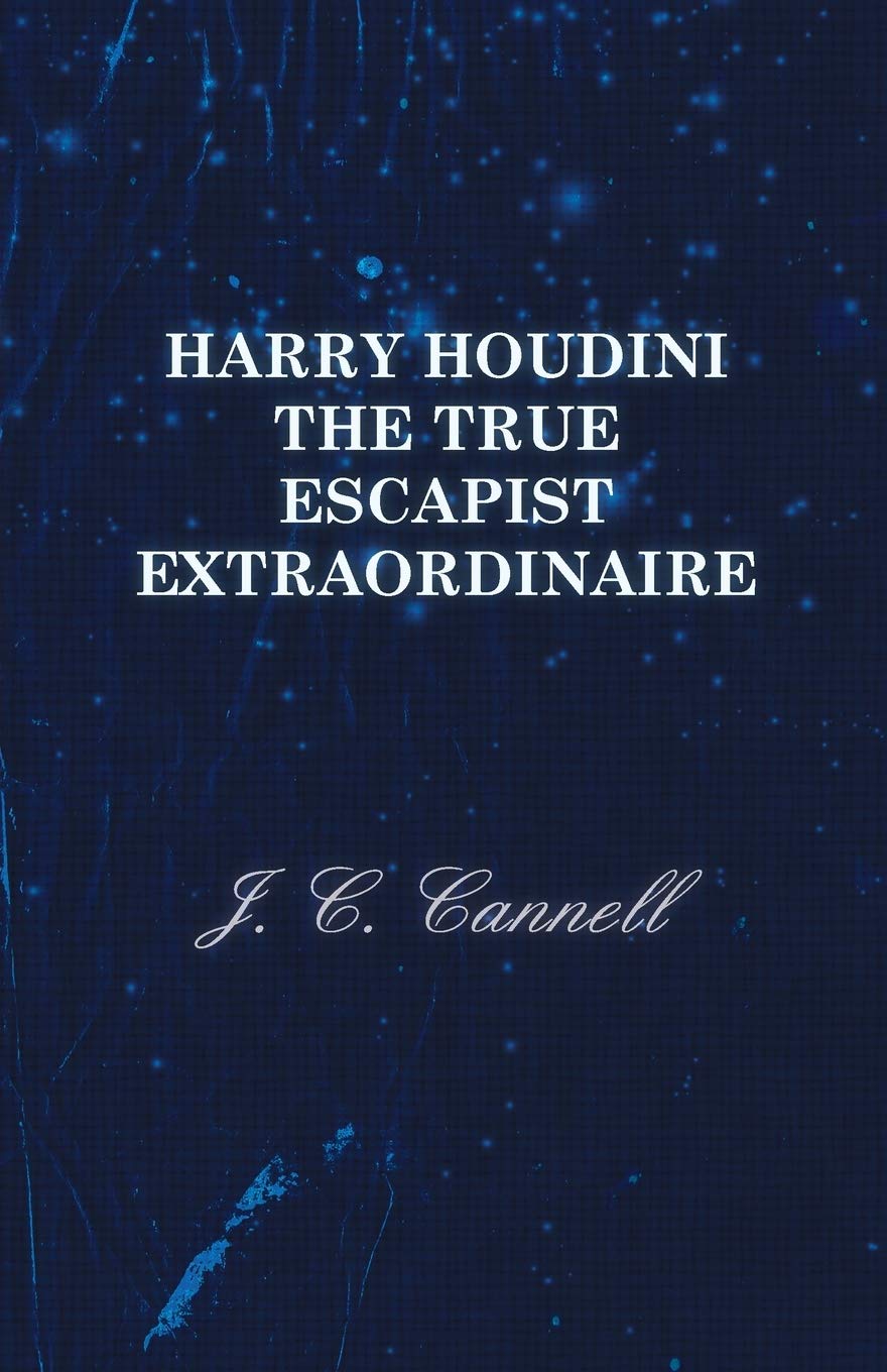 Harry Houdini the True Escapist Extraordinaire biographie magicien