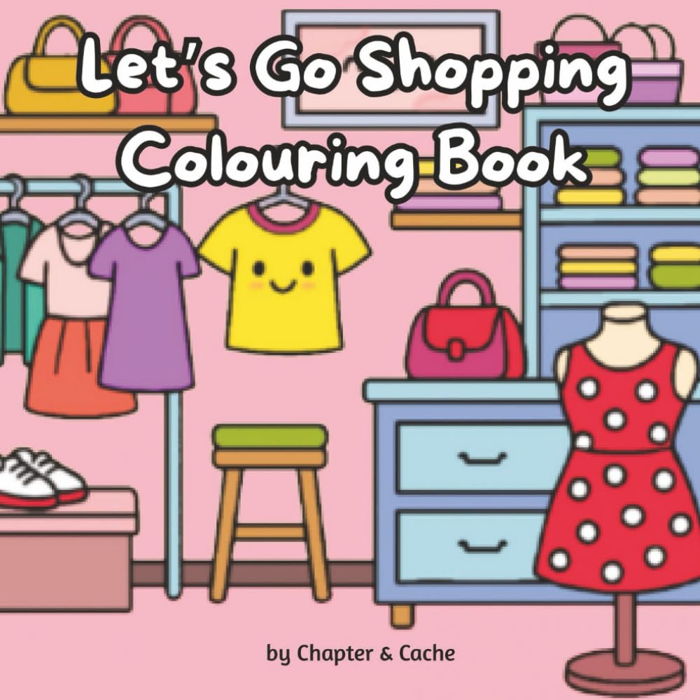 Let's Go Shopping Colouring Book: 50 Cute, Bold and Cozy Pages for Adults, Teens and Kids: 50 Easy and Adorable Colouring Pages Featuring Cozy ... for Relaxation, Creativity and Stress Relief