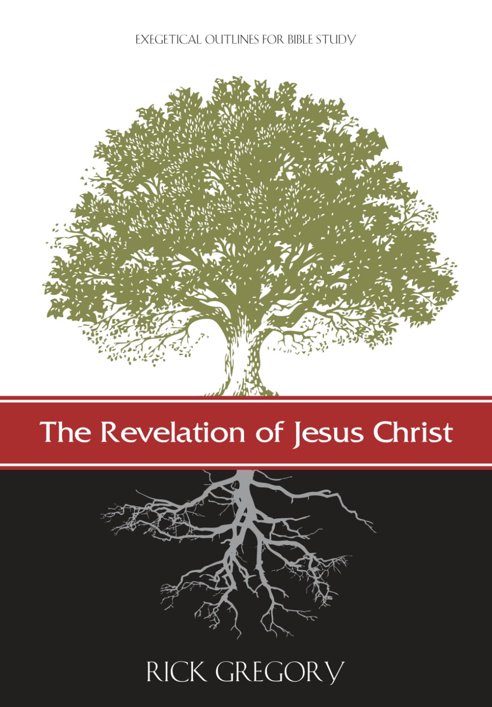 The Revelation of Jesus Christ: Exegetical Outlines for Bible Study