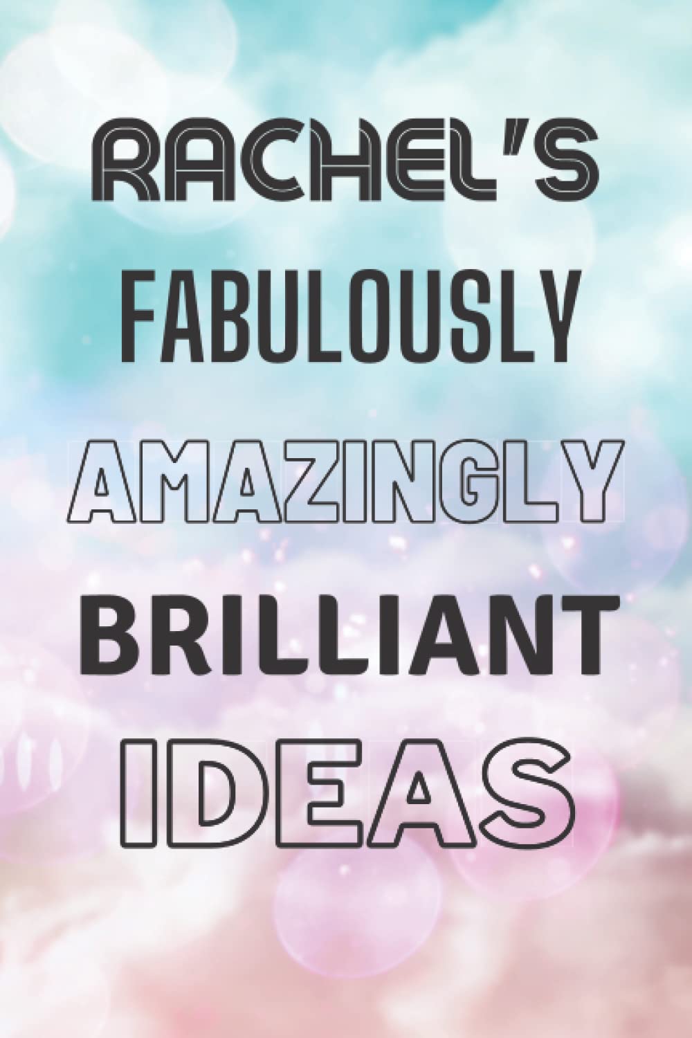 Rachel's Fabulously Amazingly Brilliant Ideas: Personalised Name Journal for Rachel - Lined Notebook Birthday Present for Rachel - 6x9 inches - 110 pages