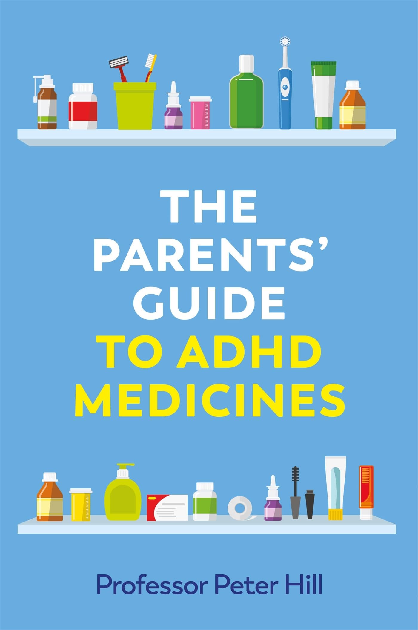 The Parents’ Guide to ADHD Medicines By Peter Hill