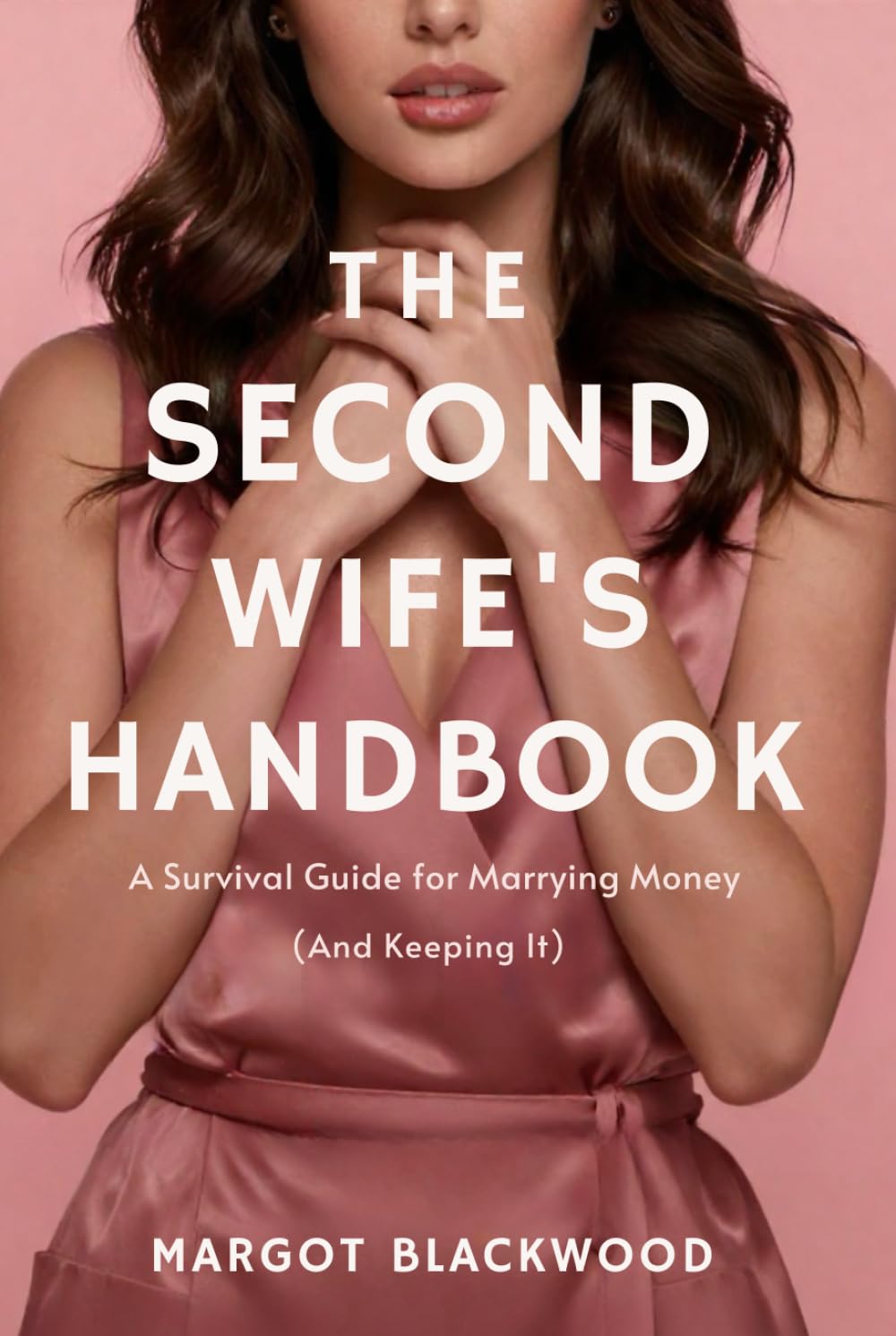 THE SECOND WIFE'S HANDBOOK: A Survival Guide for Marrying Money (And Keeping It)