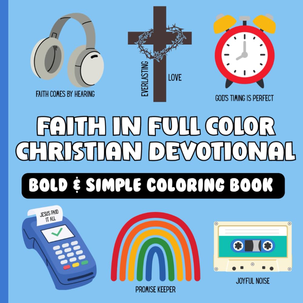 Faith In Full Color Christian Devotional: Bold and Simple Coloring Book: Cute & Easy Bible Verse Inspired Designs For Kids & Adults | Faith & Scriptures (Bold & Simple Christian Coloring Books)