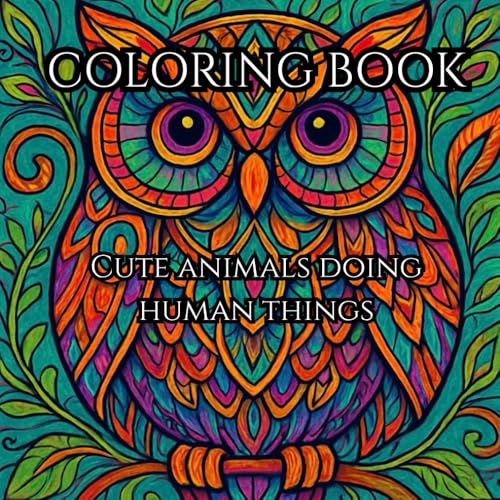 Animals at Play: An Adult Coloring Book: Funny and Whimsical Animals Doing Human Activities for Relaxation and Creativity