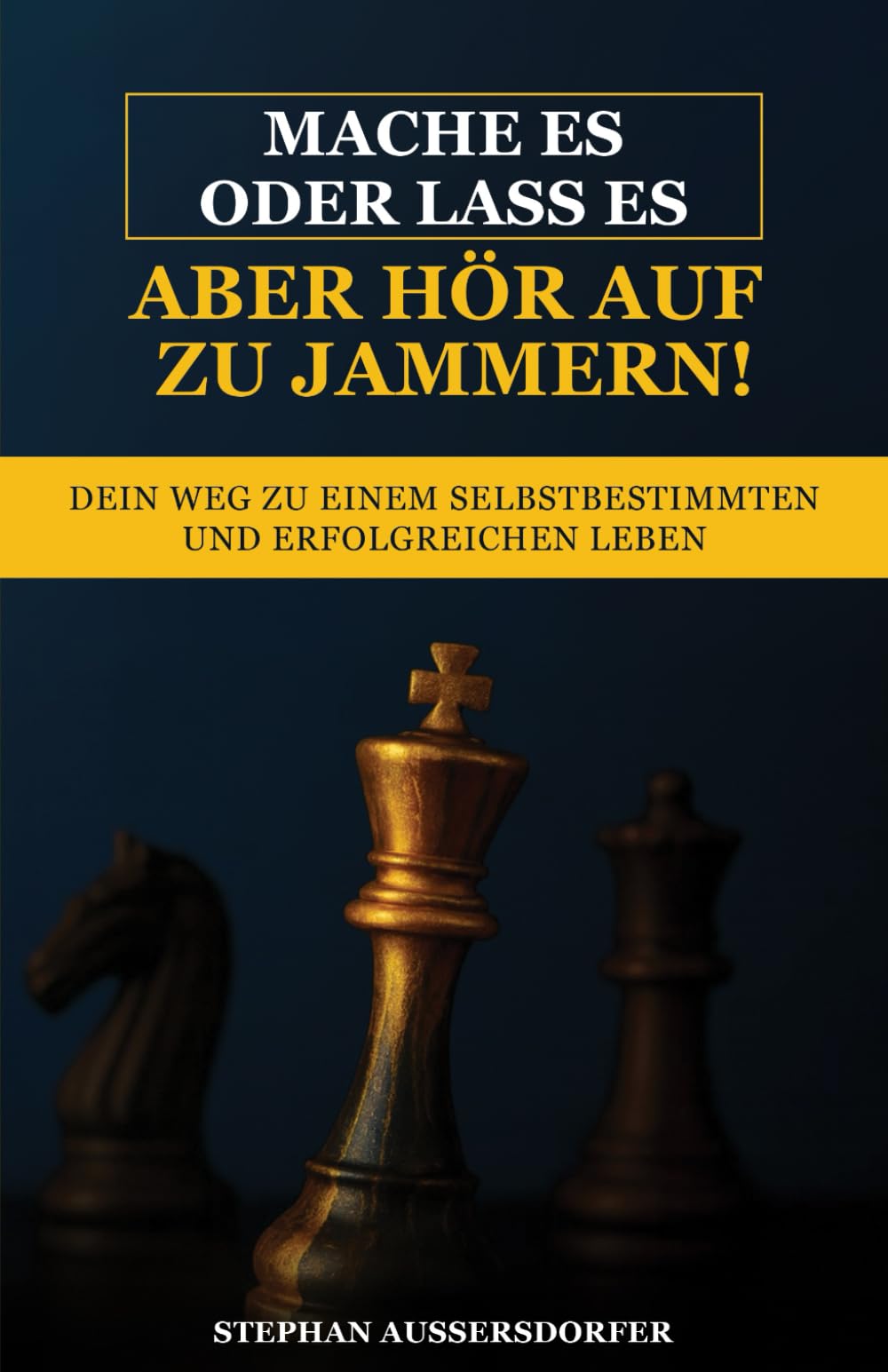 Mache es oder lass es, aber hör auf zu jammern!: Dein Weg zu einem selbstbestimmten und erfolgreichen Leben