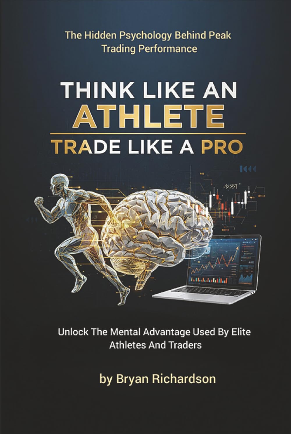 THINK LIKE AN ATHLETE TRADE LIKE A PRO: Unlock the Mental Advantage Used by Elite Athletes and Traders