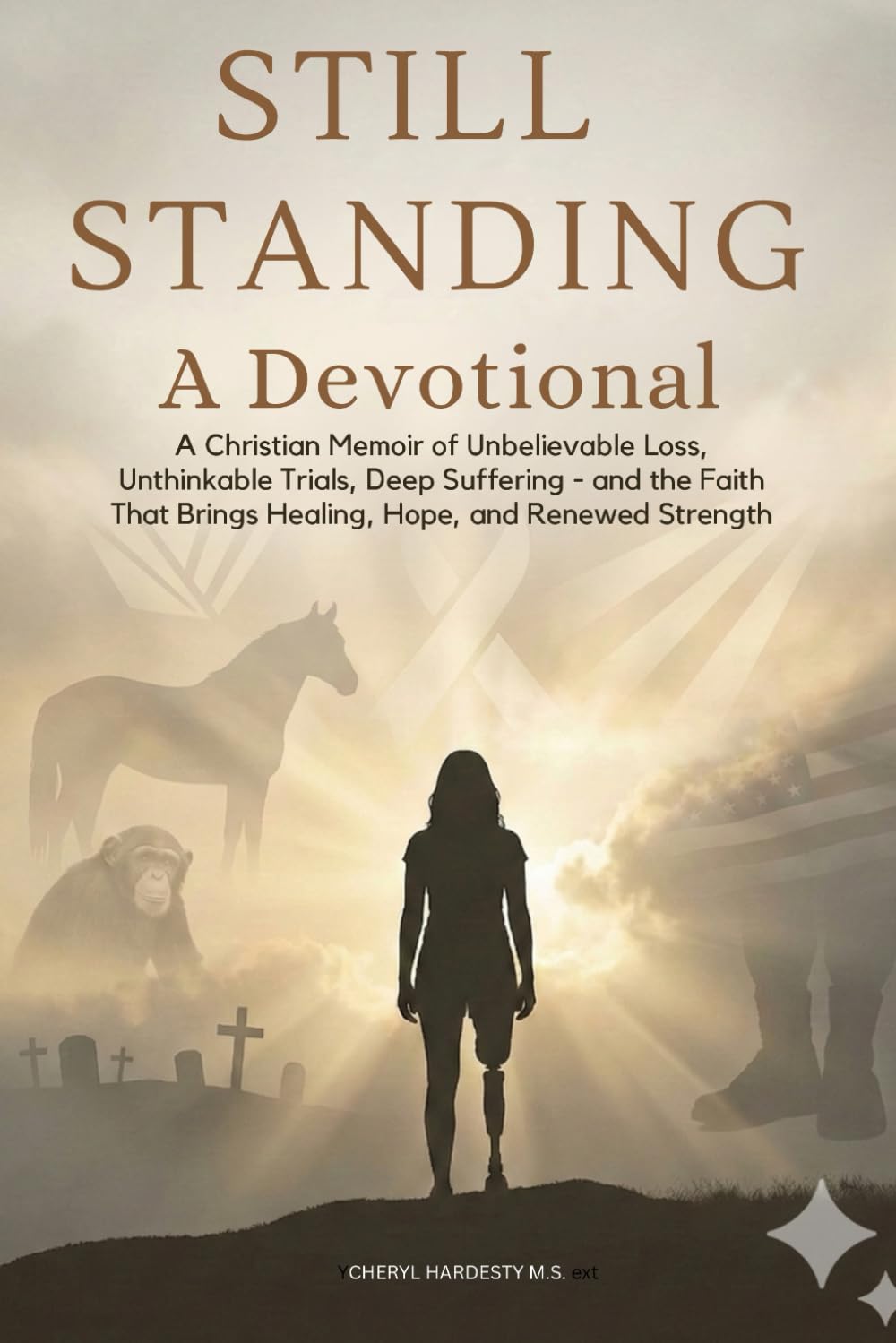 STILL STANDING: A Devotional: A Christian Memoir of Unbelievable Loss, Unthinkable Trials, Deep Suffering — and the Faith That Brings Healing, Hope, and Renewed Strength