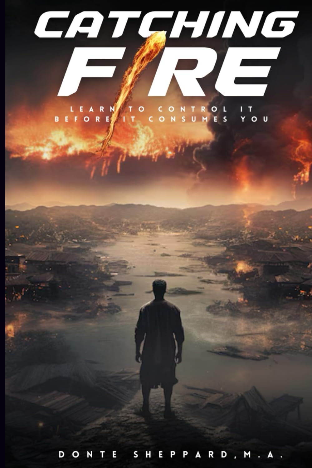 Catching Fire: Learn To Control It Before It Consumes You