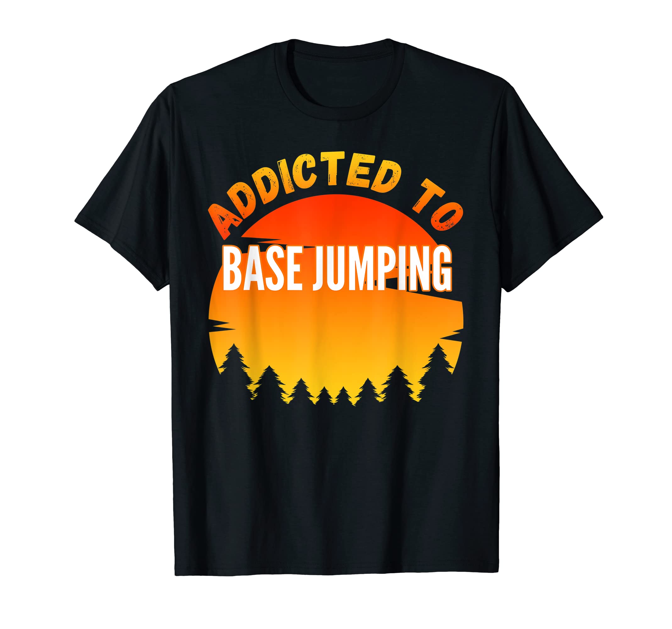 Base Jumping Gift, Addicted to Base Jumping T-Shirt