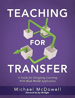 Teaching for Transfer: A Guide for Designing Leaing with Real-World Application (a Guide to Instructional Strategies That Build Transferable Skills in K-12 Students)-Wow! eBook