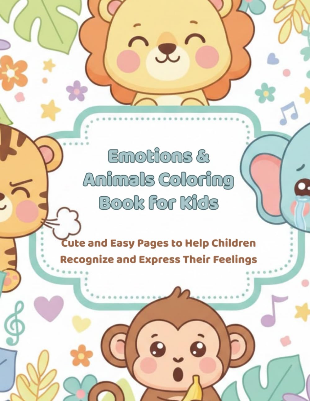 Emotions & Animals Coloring Book for Kids: Cute and Easy Pages to Help Children Recognize and Express Their Feelings