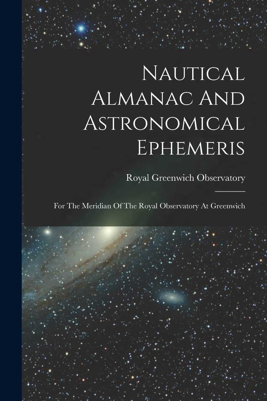 Nautical Almanac And Astronomical Ephemeris: For The Meridian Of The Royal Observatory At Green