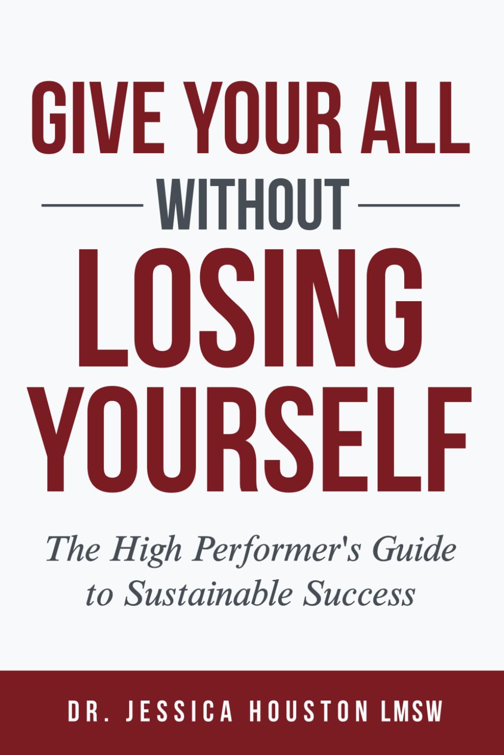 Give Your All Without Losing Yourself: The High Performer’s Guide to Sustainable Success