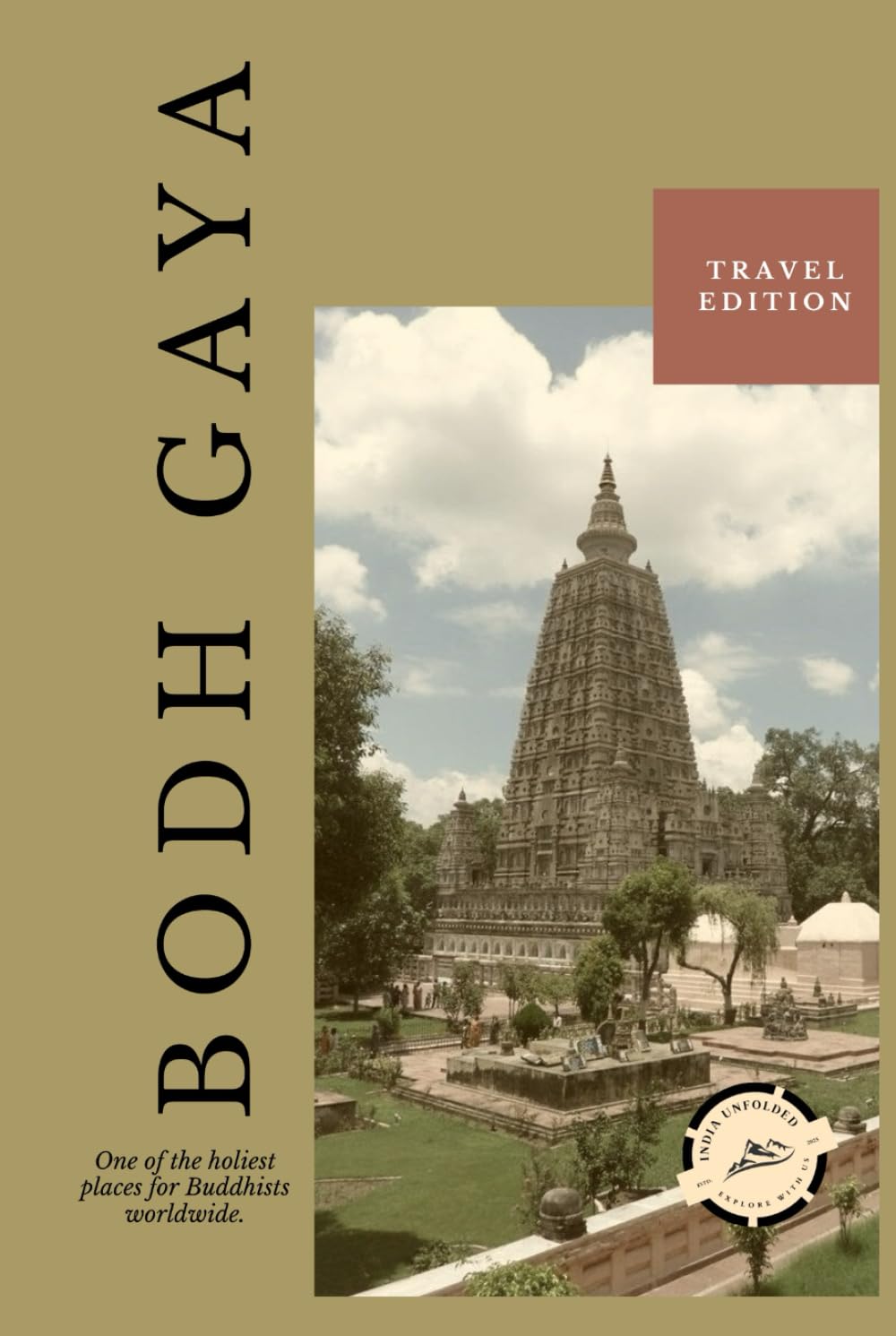 Bodh Gaya Unfolded: Where Stillness Remains A Quiet Journey Through Stillness, Attention, and Awakening (India Unfolded)