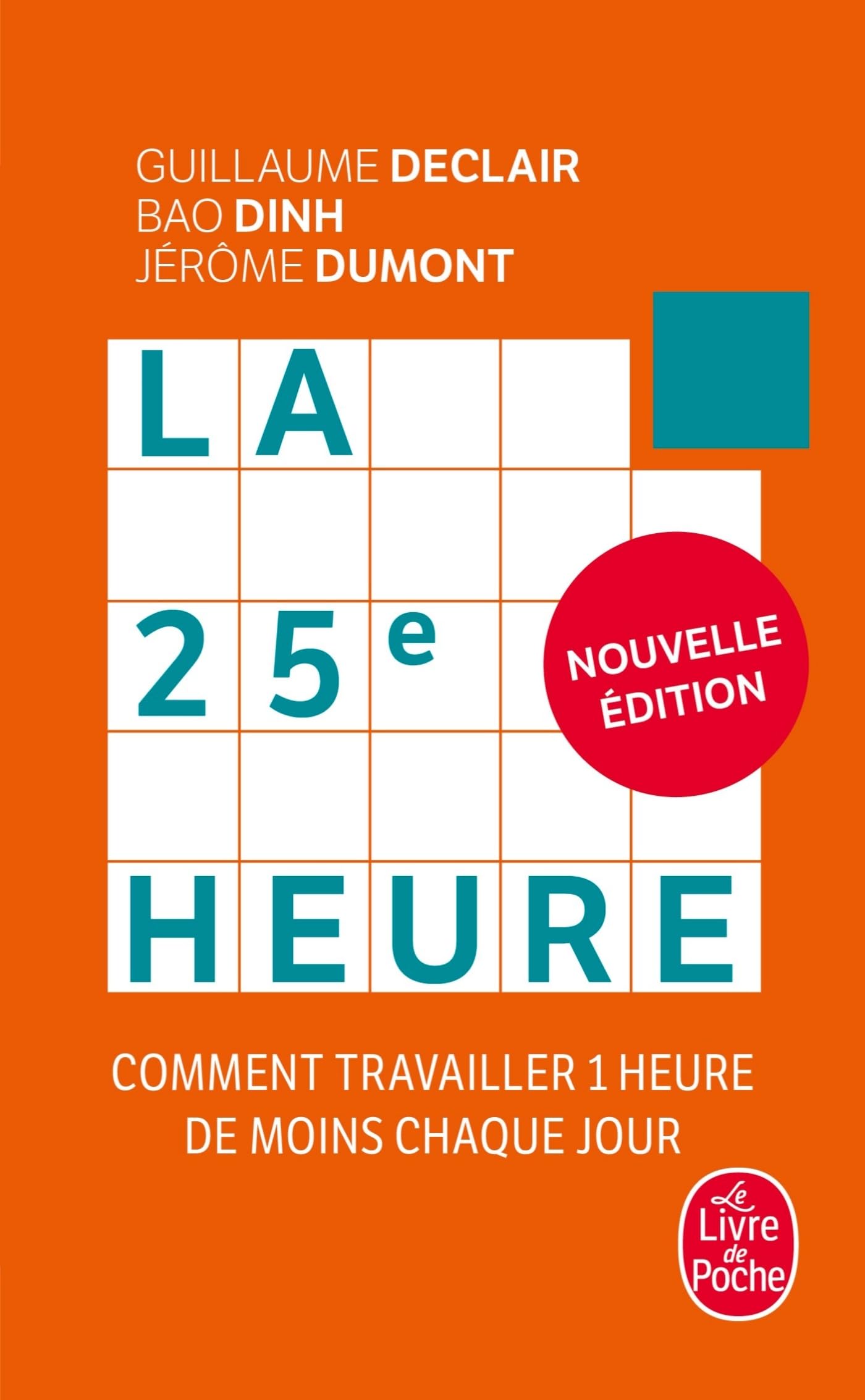 La 25e Heure (Nouvelle édition): Comment travailler 1 heure de moins chaque jour