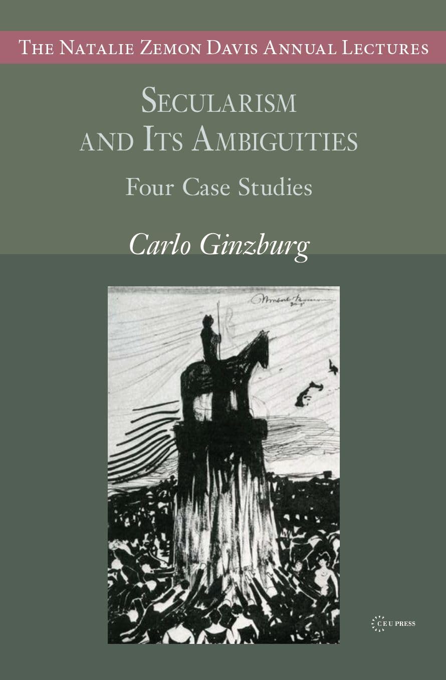 Secularism and Its Ambiguities: Four Case Studies (The Natalie Zemon Davis Annual Lectures Series - CEU Press)