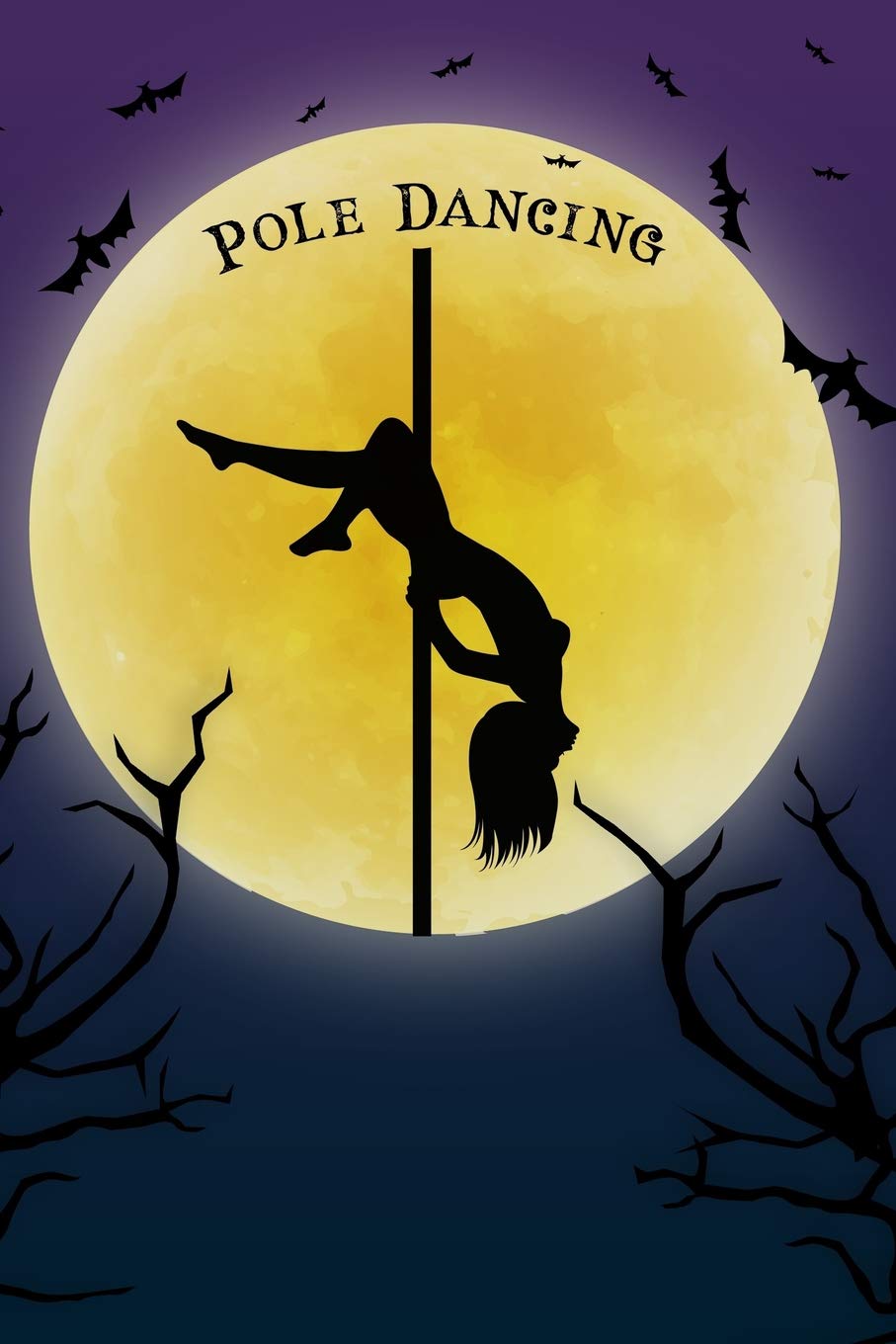 Pole Dance Notebook Training Log: Cool Spooky Halloween Theme Blank Lined Student Exercise Composition Book/Diary/Journal For Pole Dancers, Workout Instructors, 6x9, 130 Pages (Halloween Edition)
