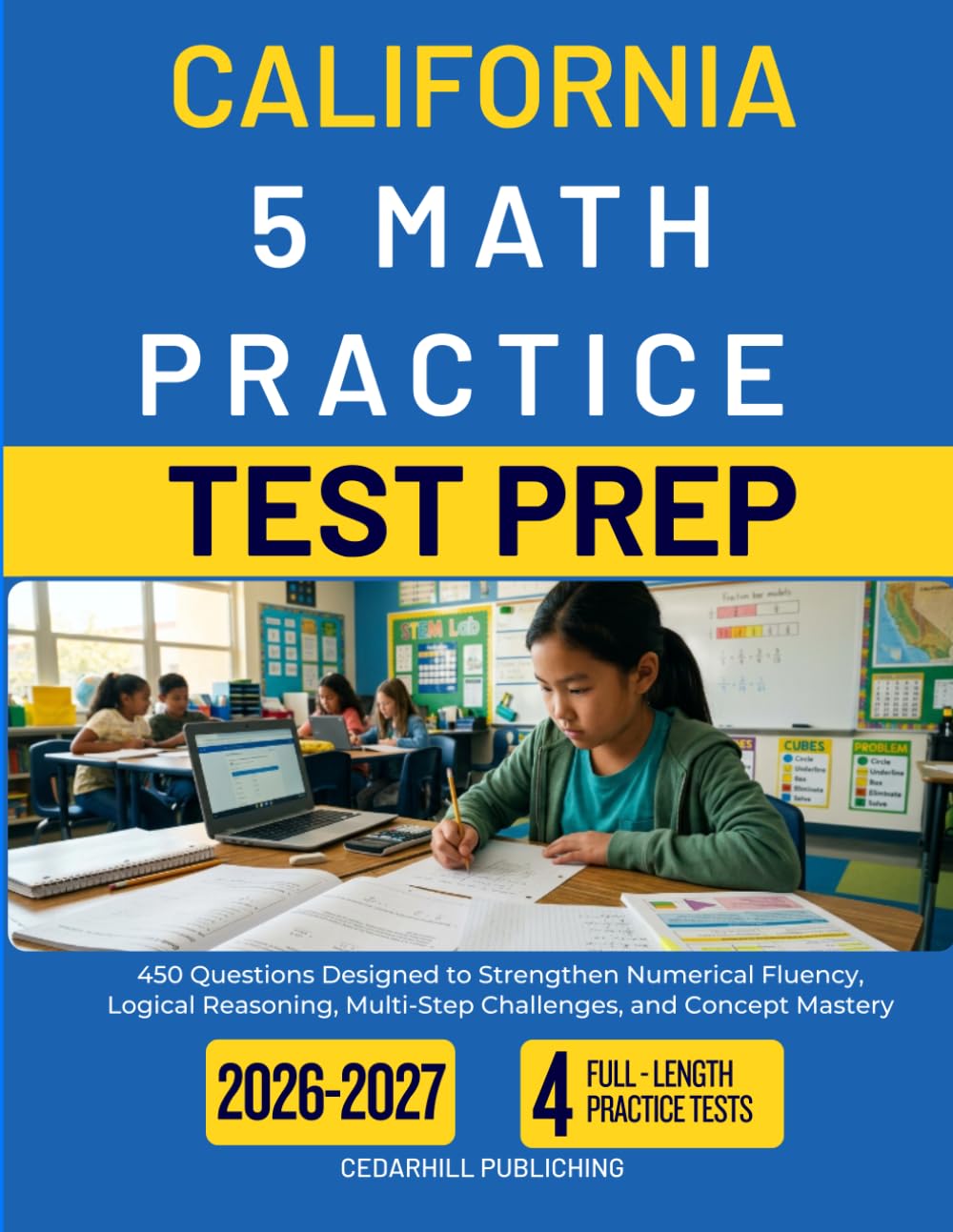 CALIFORNIA GRADE 5 MATH PRACTICE TEST PREP: 450 Questions Designed to Strengthen Numerical Fluency, Logical Reasoning, Multi-Step Challenges, and Concept Mastery