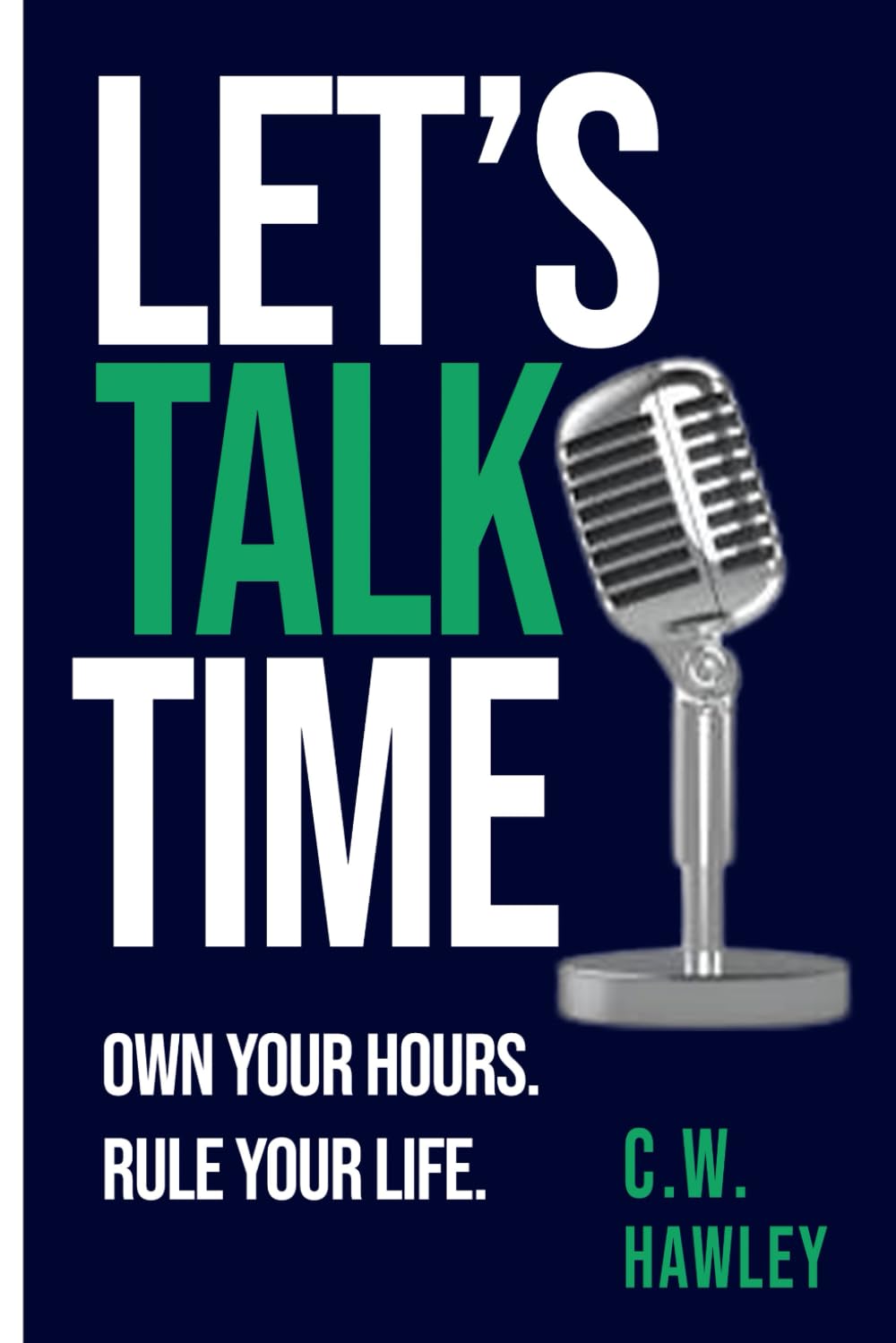 Let's Talk Time: Own Your Hours. Rule Your Life.